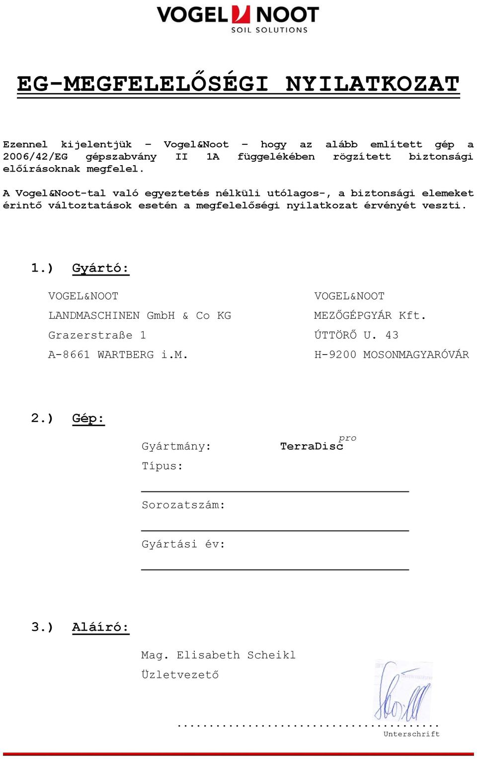 A Vogel&Noot-tal való egyeztetés nélküli utólagos-, a biztonsági elemeket érintő változtatások esetén a megfelelőségi nyilatkozat érvényét veszti. 1.