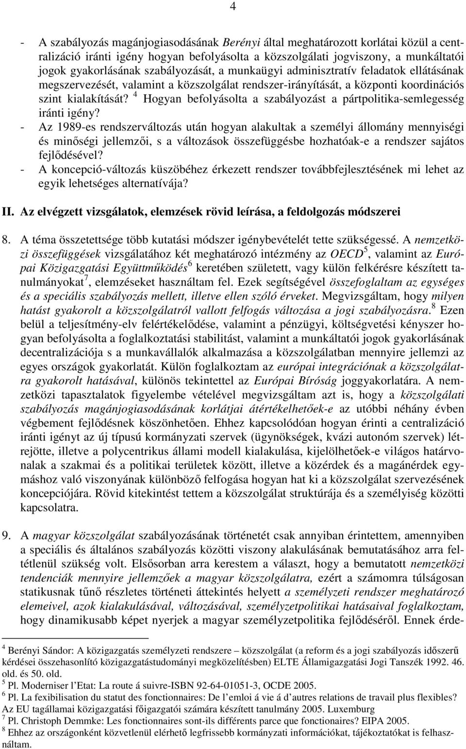 4 Hogyan befolyásolta a szabályozást a pártpolitika-semlegesség iránti igény?