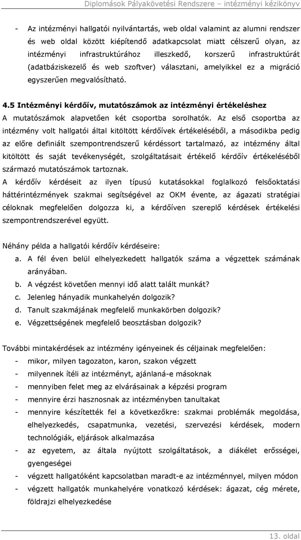 5 Intézményi kérdőív, mutatószámok az intézményi értékeléshez A mutatószámok alapvetően két csoportba sorolhatók.