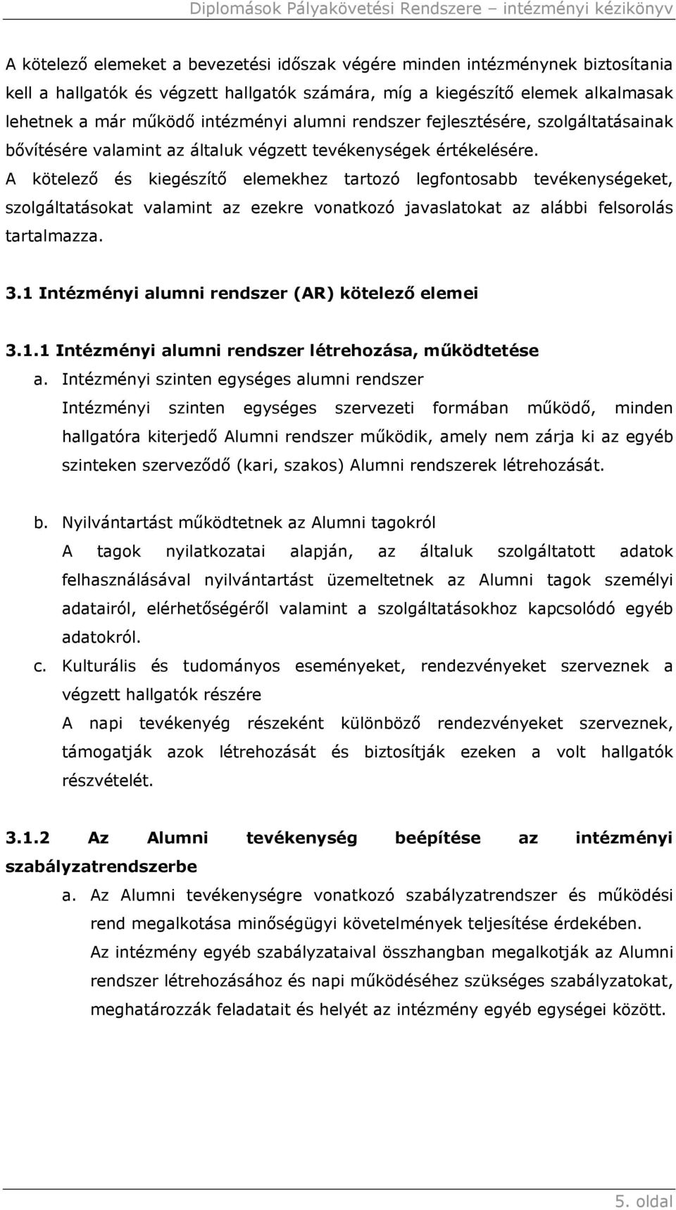 A kötelező és kiegészítő elemekhez tartozó legfontosabb tevékenységeket, szolgáltatásokat valamint az ezekre vonatkozó javaslatokat az alábbi felsorolás tartalmazza. 3.