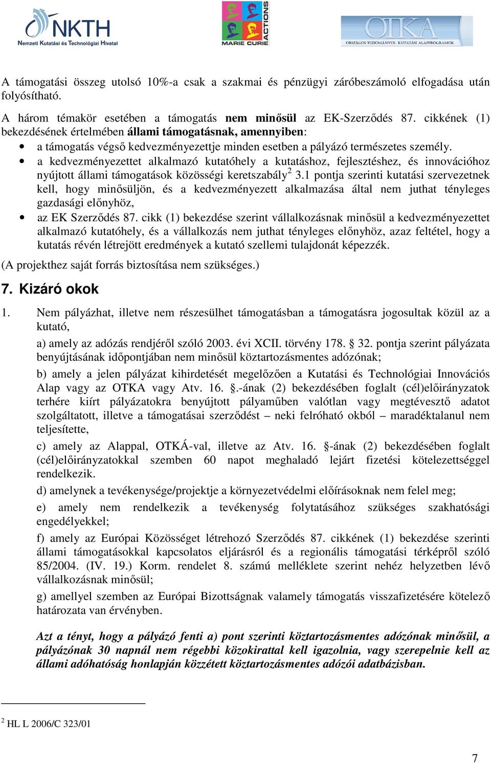 a kedvezményezettet alkalmazó kutatóhely a kutatáshoz, fejlesztéshez, és innovációhoz nyújtott állami támogatások közösségi keretszabály 2 3.