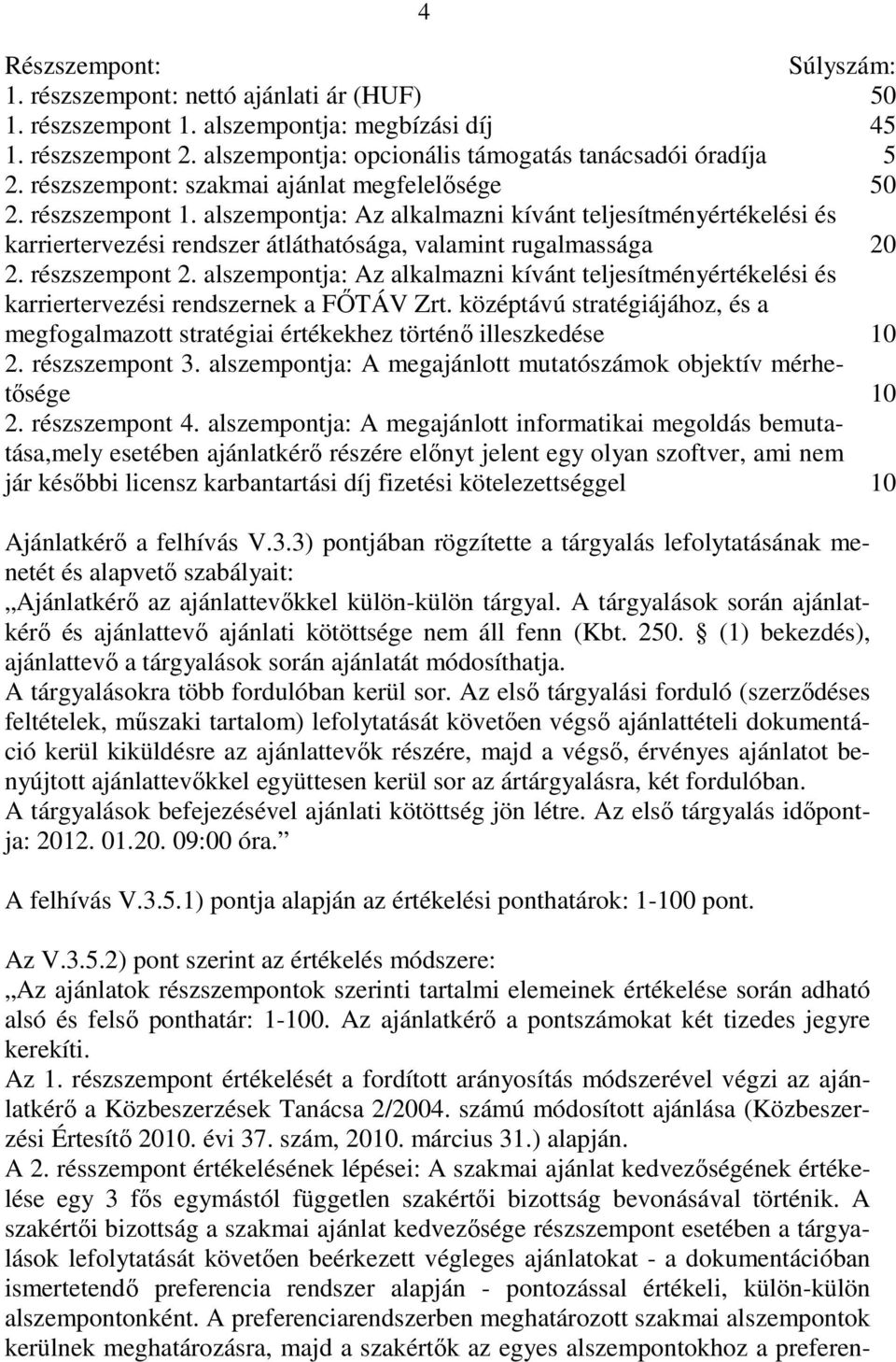 részszempont 2. alszempontja: Az alkalmazni kívánt teljesítményértékelési és karriertervezési rendszernek a FİTÁV Zrt.