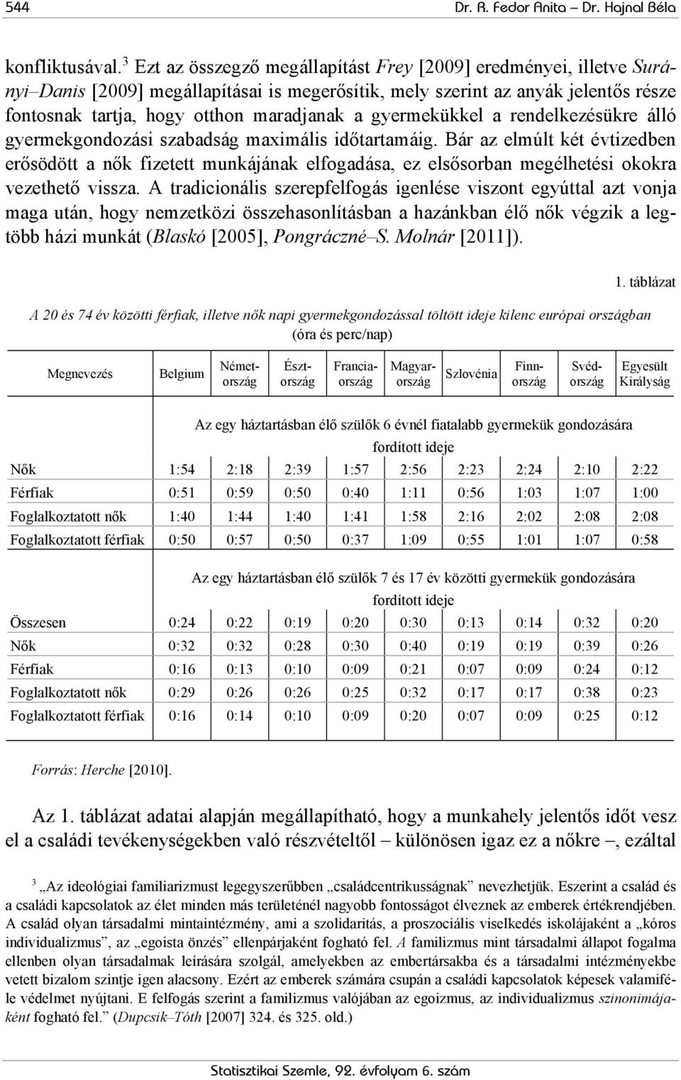 gyermekükkel a rendelkezésükre álló gyermekgondozási szabadság maximális időtartamáig.