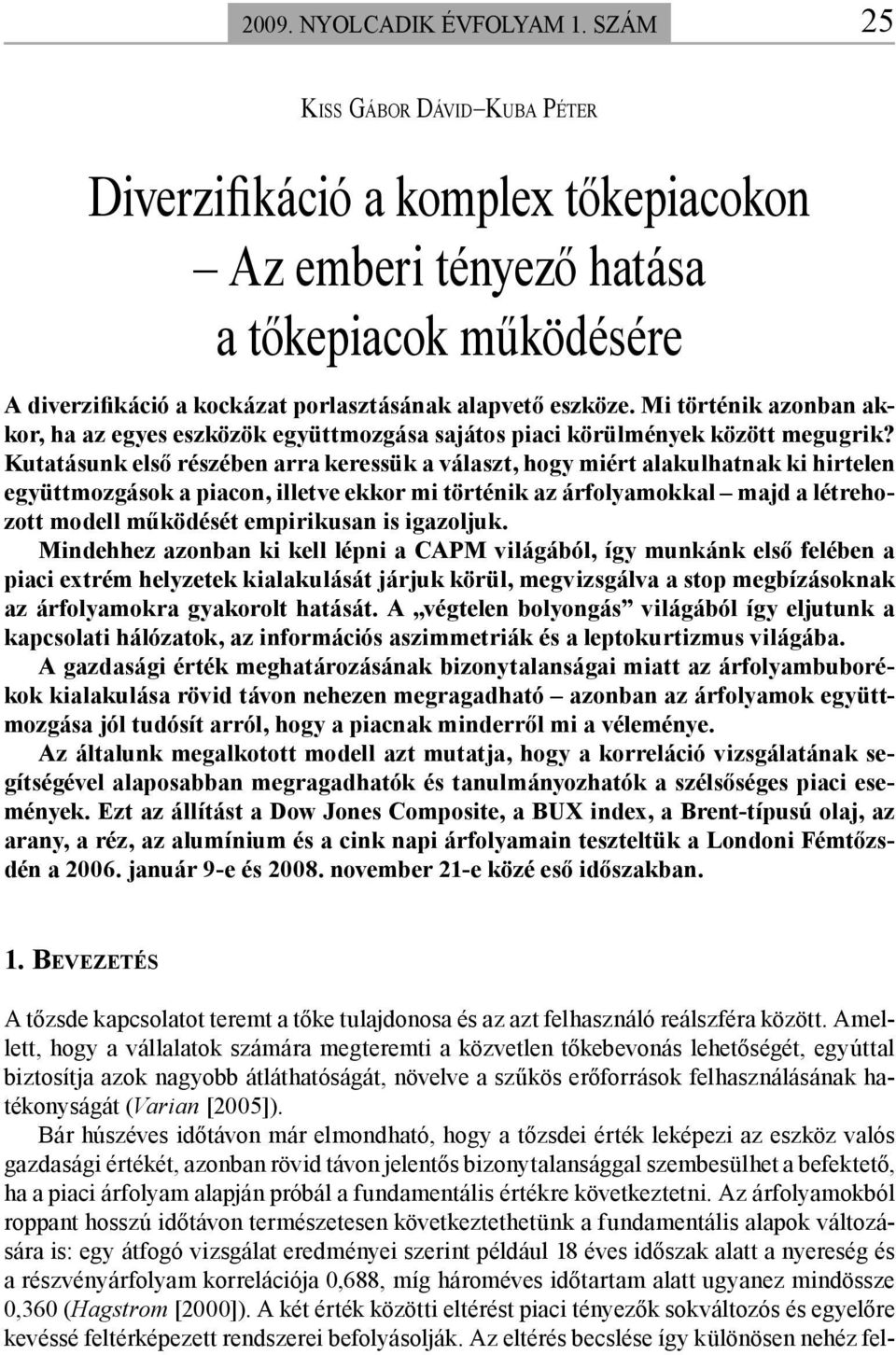 Mi történik azonban akkor, ha az egyes eszközök együttmozgása sajátos piaci körülmények között megugrik?