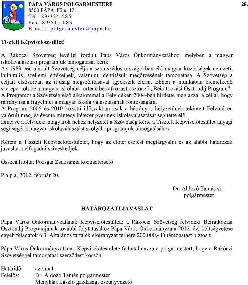 Az 1989-ben alakult Szövetség célja a szomszédos országokban élő magyar közösségek nemzeti, kulturális, szellemi értékeinek, valamint identitásuk megőrzésének támogatása.