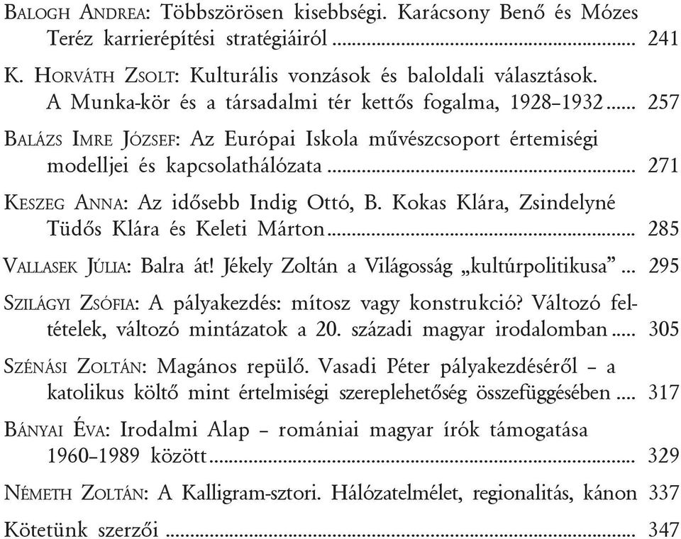 .. 271 KESZEG ANNA: Az idõsebb Indig Ottó, B. Kokas Klára, Zsindelyné Tüdõs Klára és Keleti Márton... 285 VALLASEK JÚLIA: Balra át! Jékely Zoltán a Világosság kultúrpolitikusa.