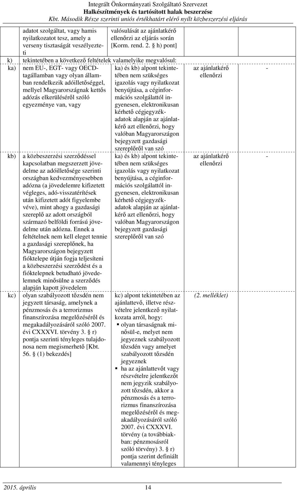 elkerüléséről szóló egyezménye van, vagy kb) kc) a közbeszerzési szerződéssel kapcsolatban megszerzett jövedelme az adóilletősége szerinti országban kedvezményesebben adózna (a jövedelemre kifizetett