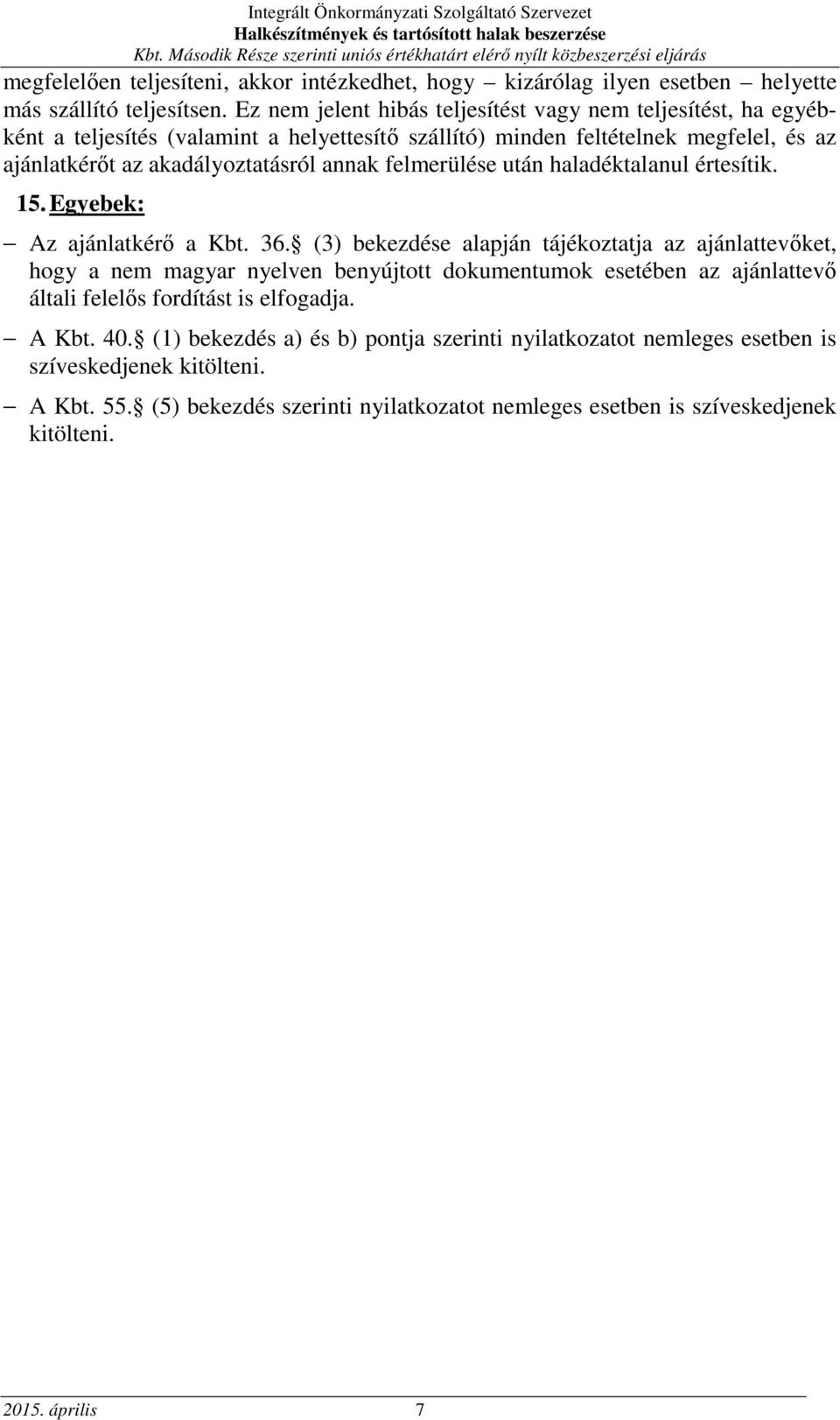 felmerülése után haladéktalanul értesítik. 15. Egyebek: Az ajánlatkérő a Kbt. 36.