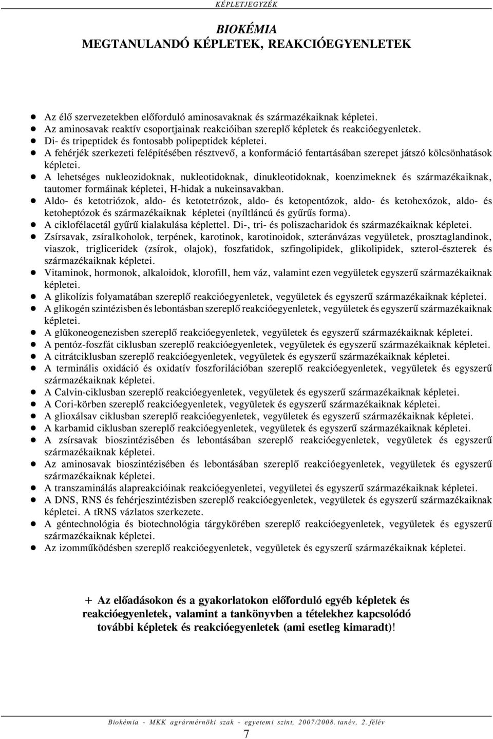 ! A lehetséges nukleozidoknak, nukleotidoknak, dinukleotidoknak, koenzimeknek és származékaiknak, tautomer formáinak képletei, H-hidak a nukeinsavakban.