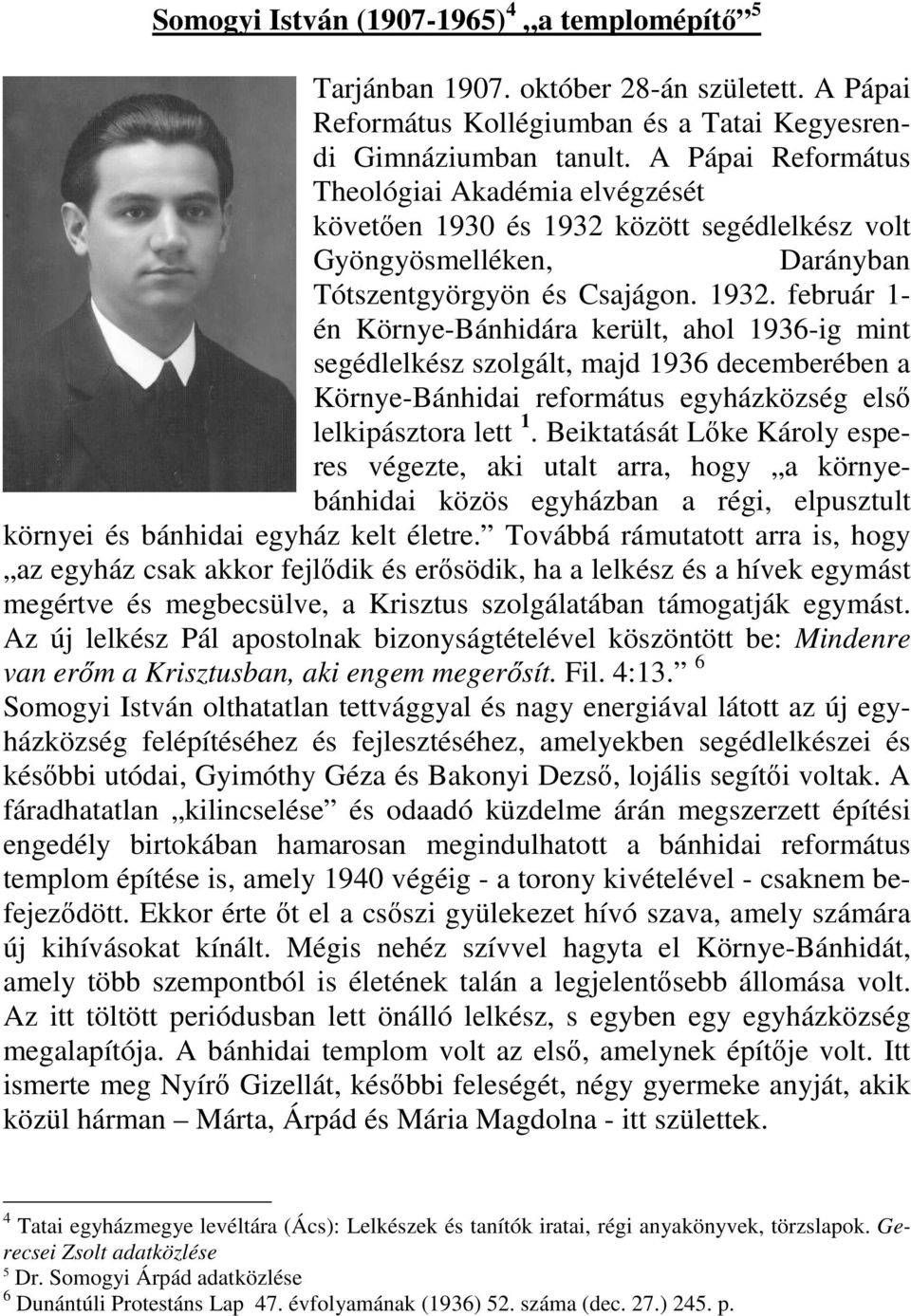 között segédlelkész volt Gyöngyösmelléken, Darányban Tótszentgyörgyön és Csajágon. 1932.