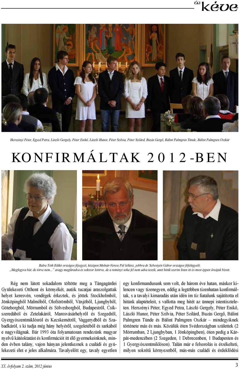 .. avagy megfáradva és sokszor letörve, de a reményt soha fel nem adva teszik, amit hitük szerint Isten itt és most éppen őreájuk bízott.