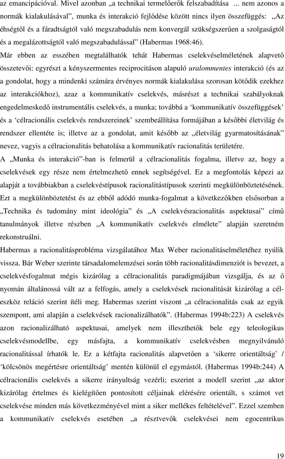 megalázottságtól való megszabadulással (Habermas 1968:46).