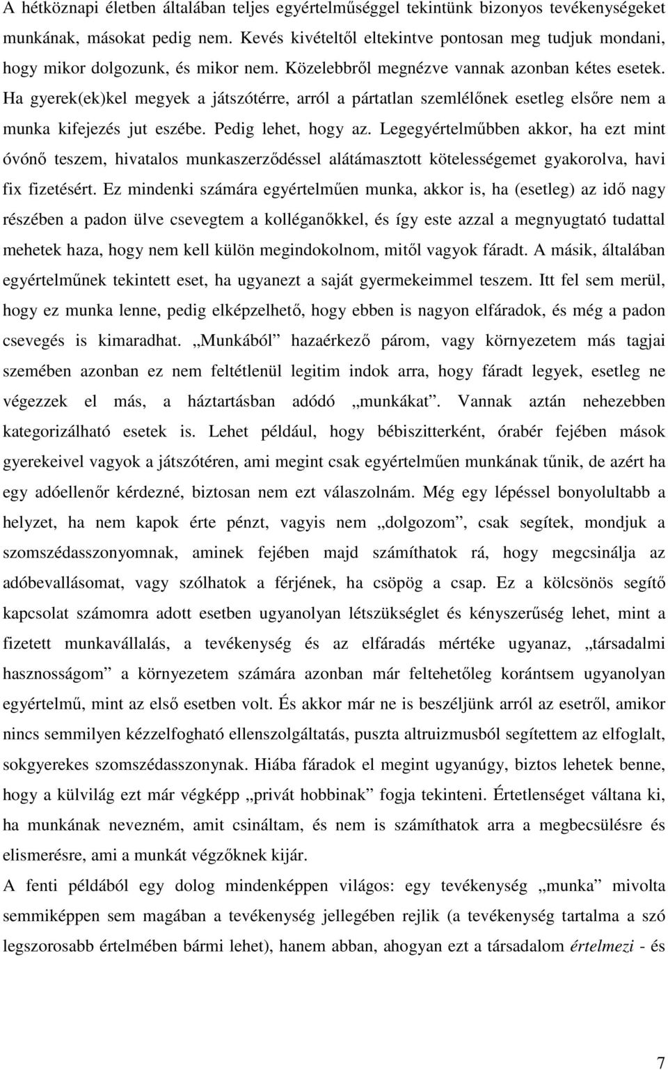 Ha gyerek(ek)kel megyek a játszótérre, arról a pártatlan szemlélőnek esetleg elsőre nem a munka kifejezés jut eszébe. Pedig lehet, hogy az.