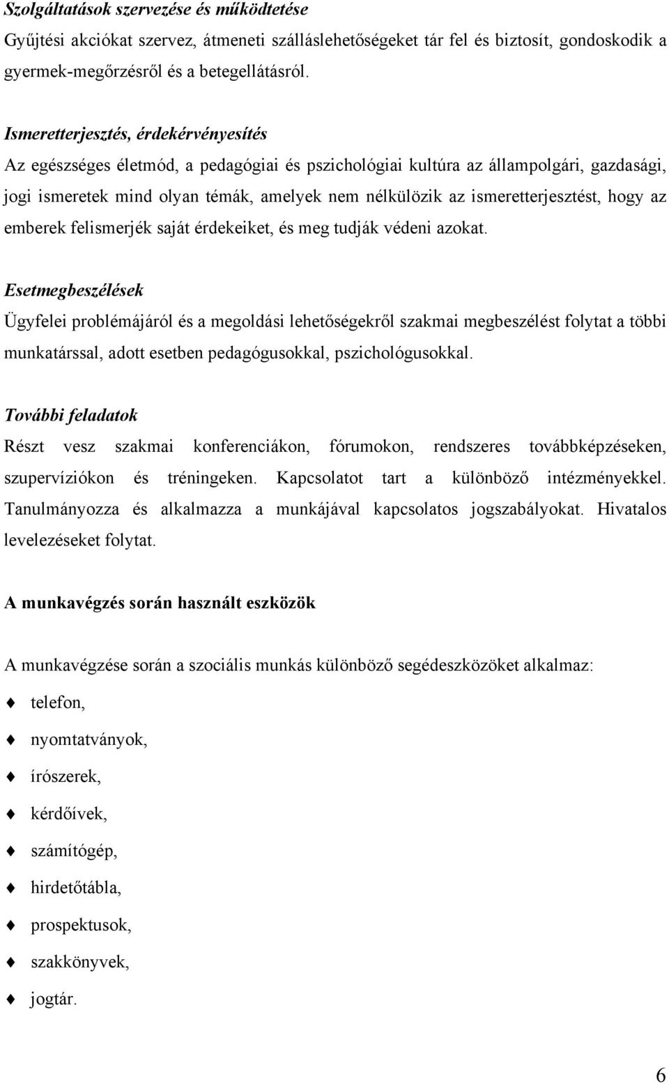 ismeretterjesztést, hogy az emberek felismerjék saját érdekeiket, és meg tudják védeni azokat.