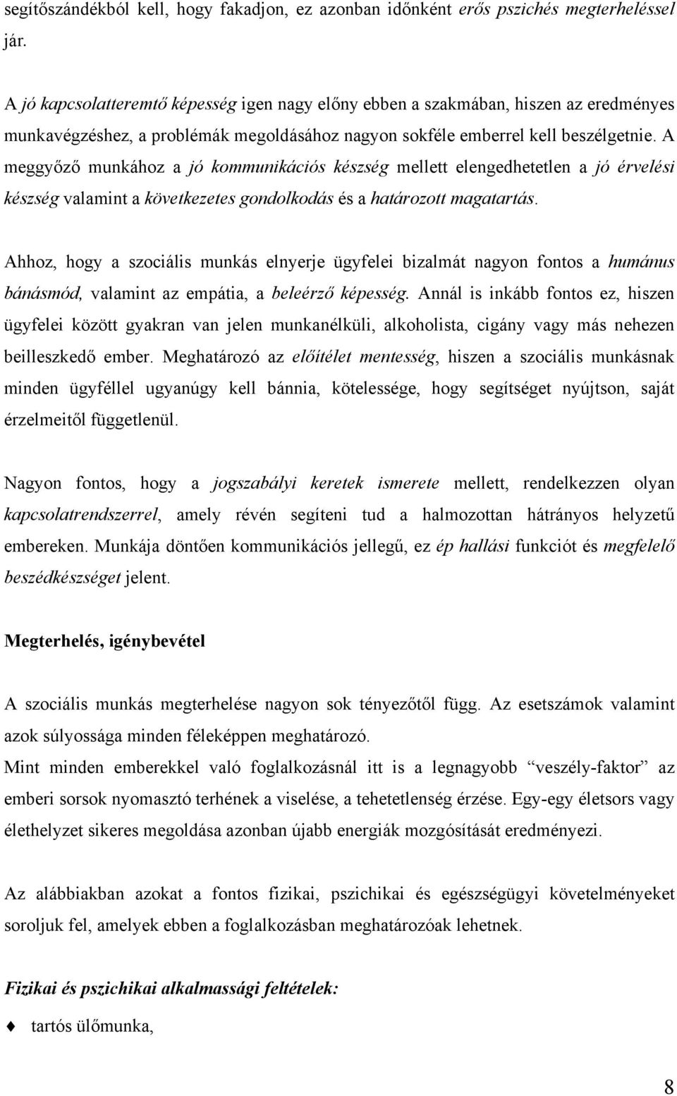 A meggyőző munkához a jó kommunikációs készség mellett elengedhetetlen a jó érvelési készség valamint a következetes gondolkodás és a határozott magatartás.