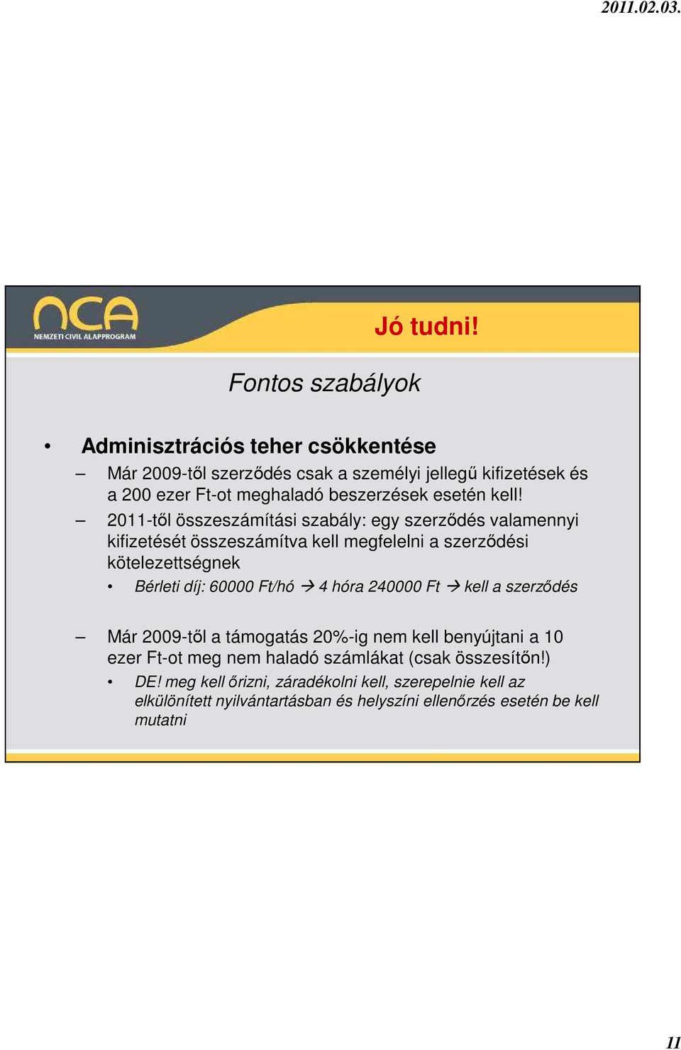 2011-tıl összeszámítási szabály: egy szerzıdés valamennyi kifizetését összeszámítva kell megfelelni a szerzıdési kötelezettségnek Bérleti díj: 60000