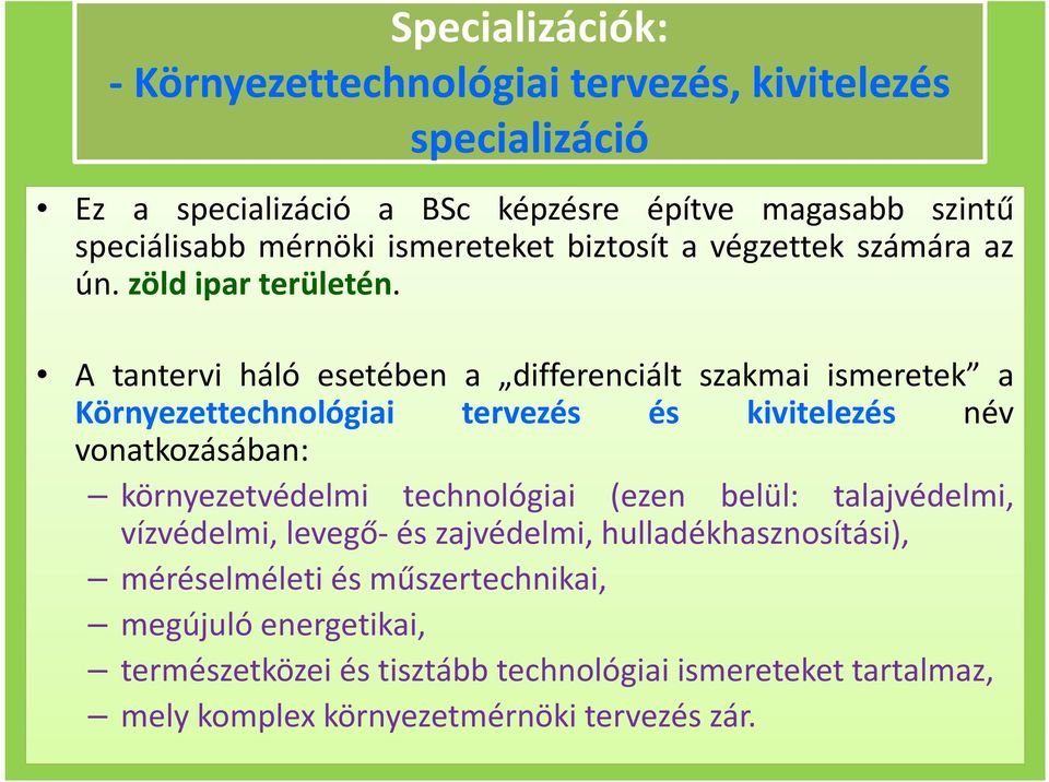 A tantervi háló esetében a differenciált szakmai ismeretek a Környezettechnológiai tervezés és kivitelezés név vonatkozásában: környezetvédelmi technológiai