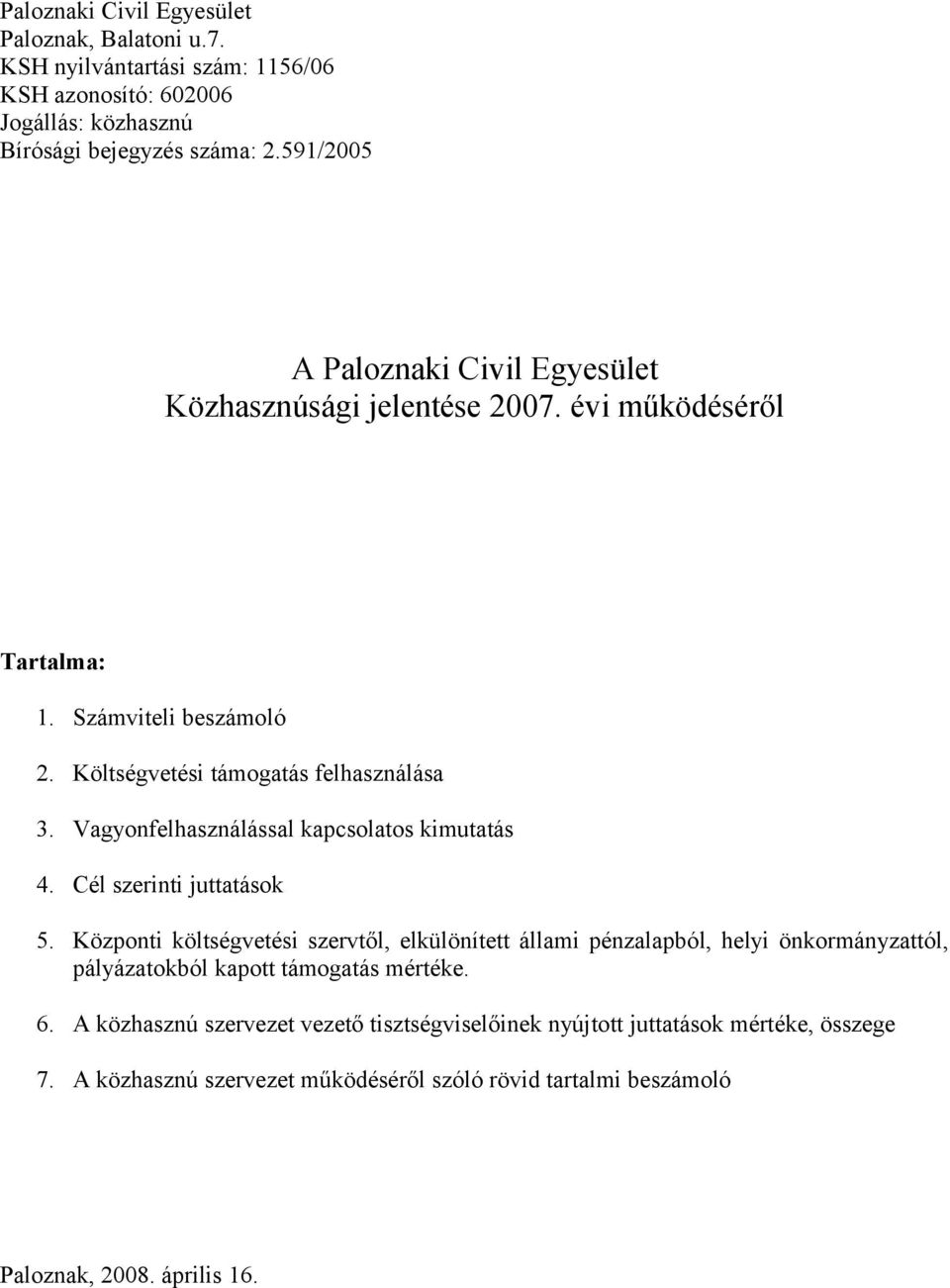 Vagyonfelhasználással kapcsolatos kimutatás 4. Cél szerinti juttatások 5.