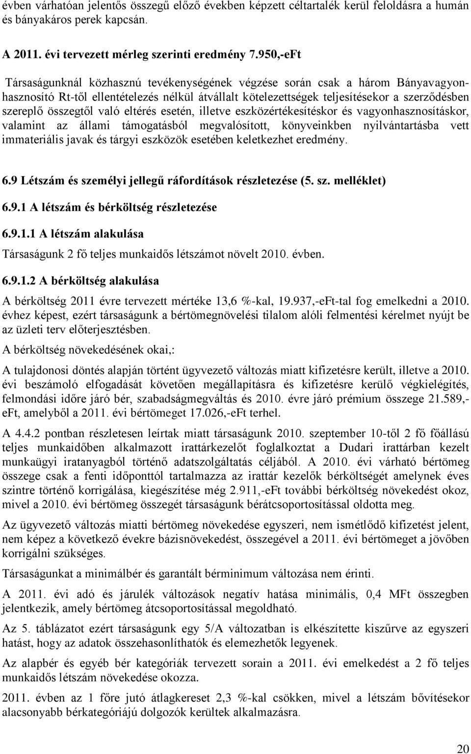 összegtől való eltérés esetén, illetve eszközértékesítéskor és vagyonhasznosításkor, valamint az állami támogatásból megvalósított, könyveinkben nyilvántartásba vett immateriális javak és tárgyi