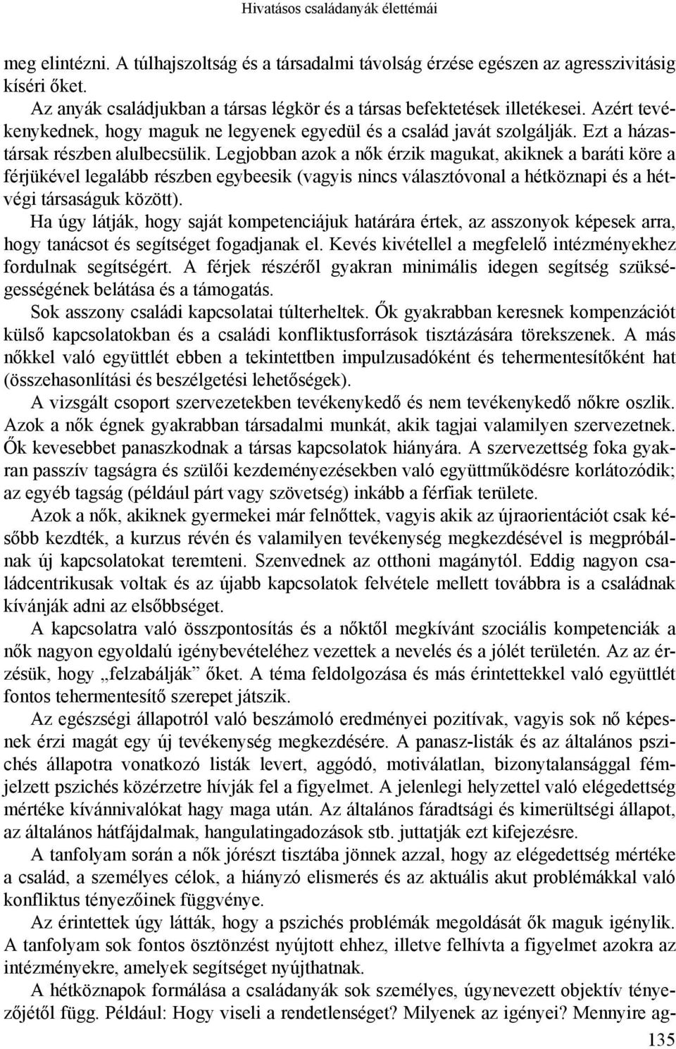 Legjobban azok a nők érzik magukat, akiknek a baráti köre a férjükével legalább részben egybeesik (vagyis nincs választóvonal a hétköznapi és a hétvégi társaságuk között).