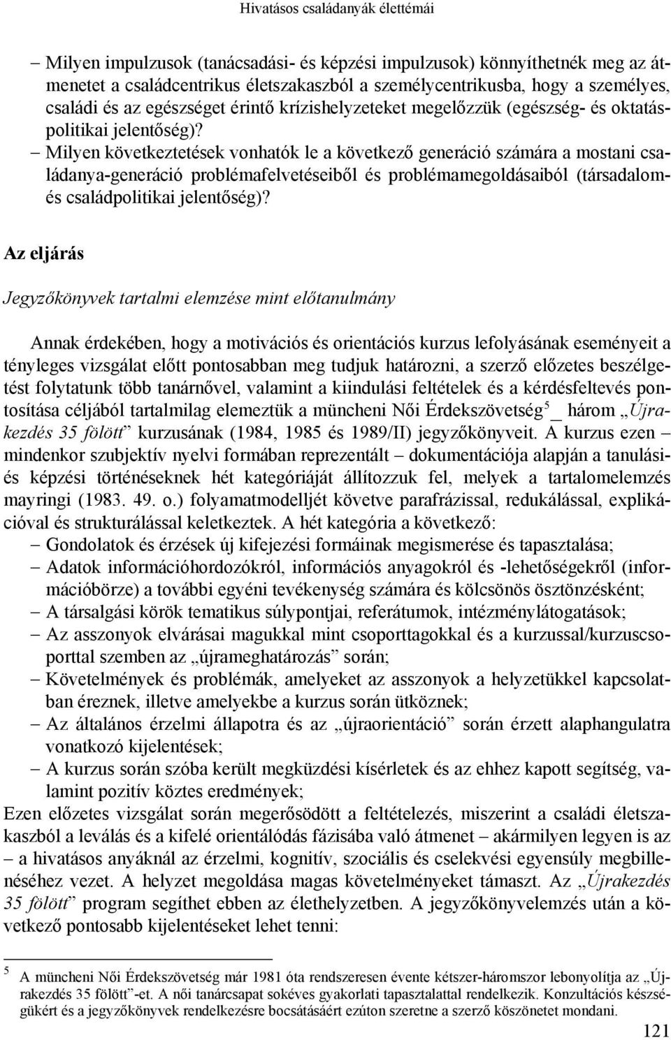 Milyen következtetések vonhatók le a következő generáció számára a mostani családanya-generáció problémafelvetéseiből és problémamegoldásaiból (társadalomés családpolitikai jelentőség)?