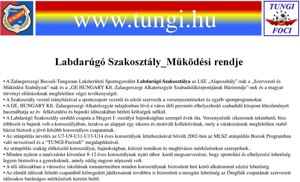 A Szakosztály vezető irányításával a sportcsoport vezetői és edzői szervezik a versenyeztetéseket és egyéb sportprogramokat. A GE. HUNGARY Kft.