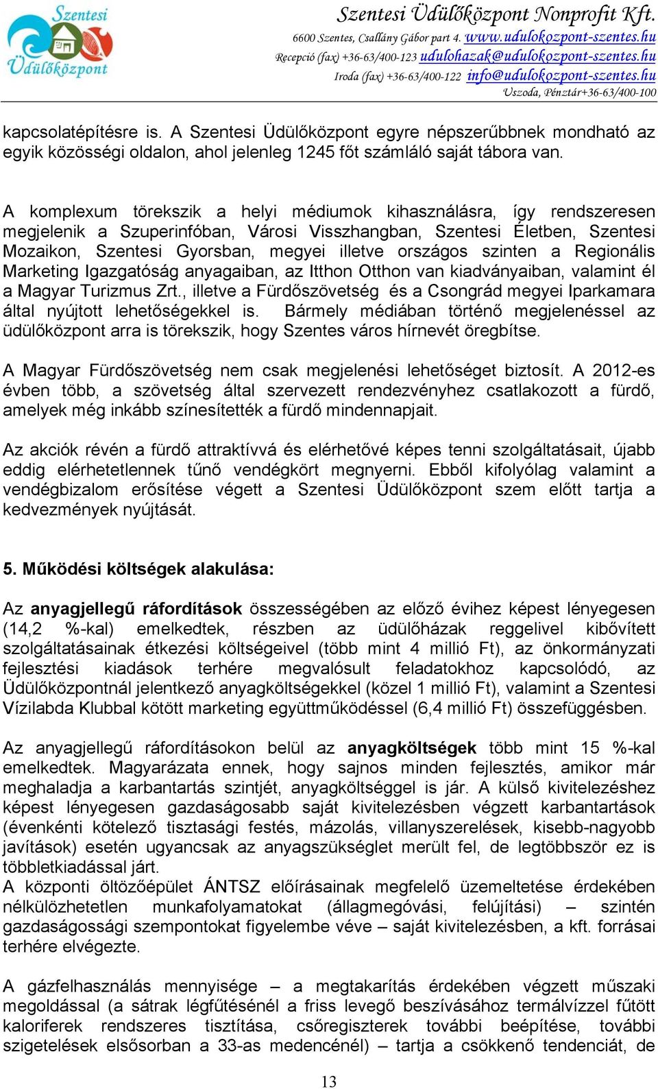 A Szentesi Üdülőközpont egyre népszerűbbnek mondható az egyik közösségi oldalon, ahol jelenleg 1245 főt számláló saját tábora van.