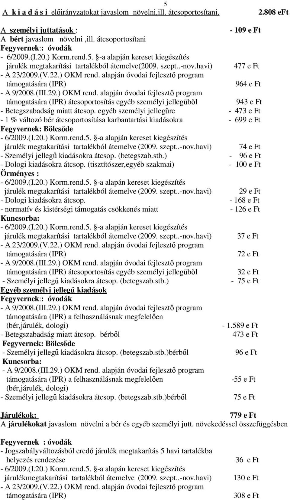 alapján óvodai fejlesztő program támogatására (IPR) 964 e Ft - A 9/2008.(III.29.) OKM rend.