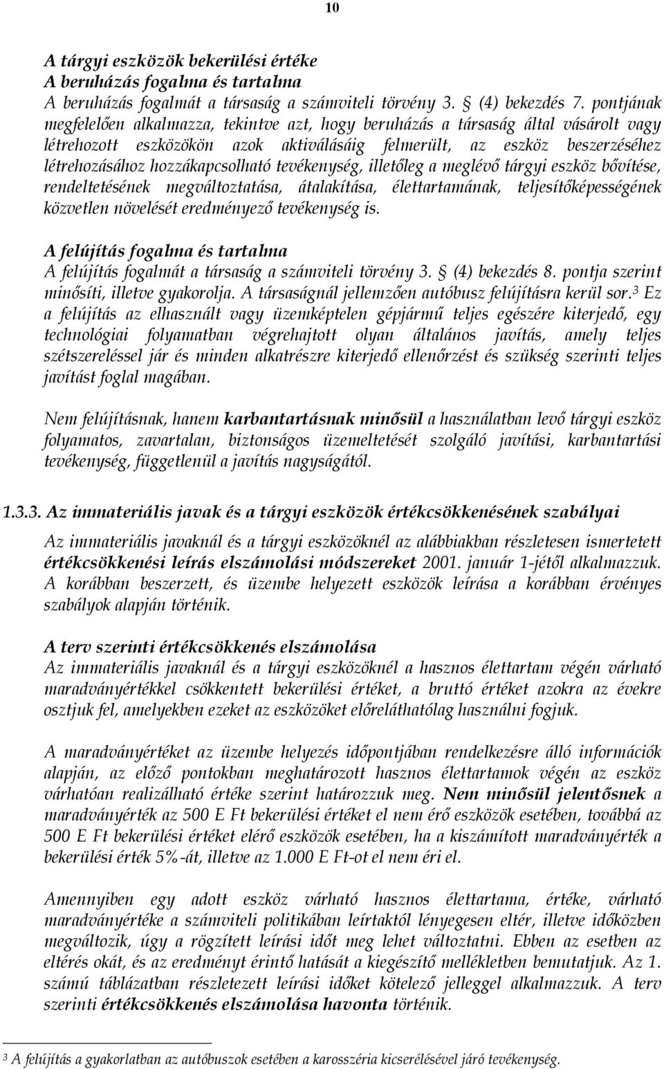 hozzákapcsolható tevékenység, illetőleg a meglévő tárgyi eszköz bővítése, rendeltetésének megváltoztatása, átalakítása, élettartamának, teljesítőképességének közvetlen növelését eredményező