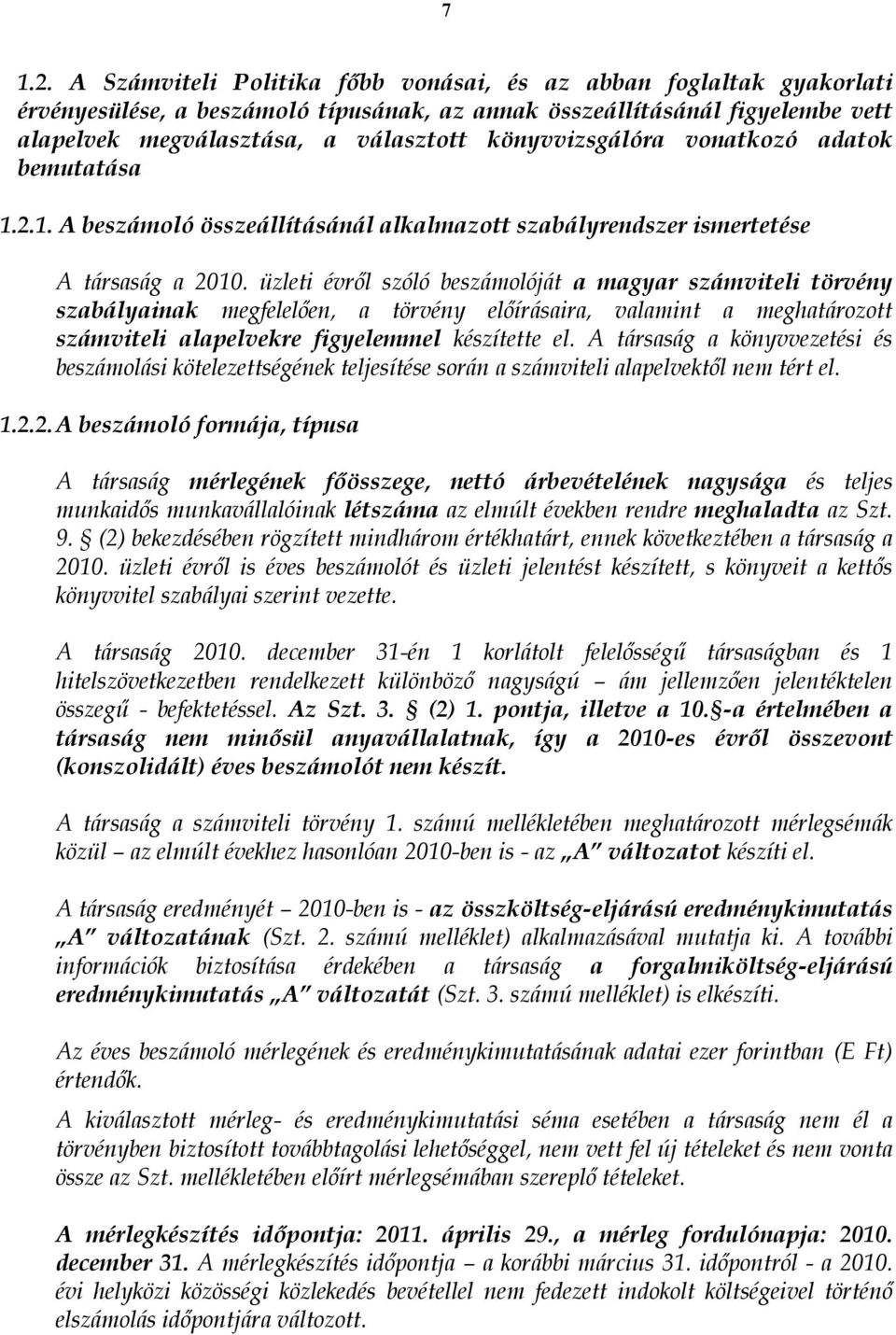 könyvvizsgálóra vonatkozó adatok bemutatása 1.2.1. A beszámoló összeállításánál alkalmazott szabályrendszer ismertetése A társaság a 2010.