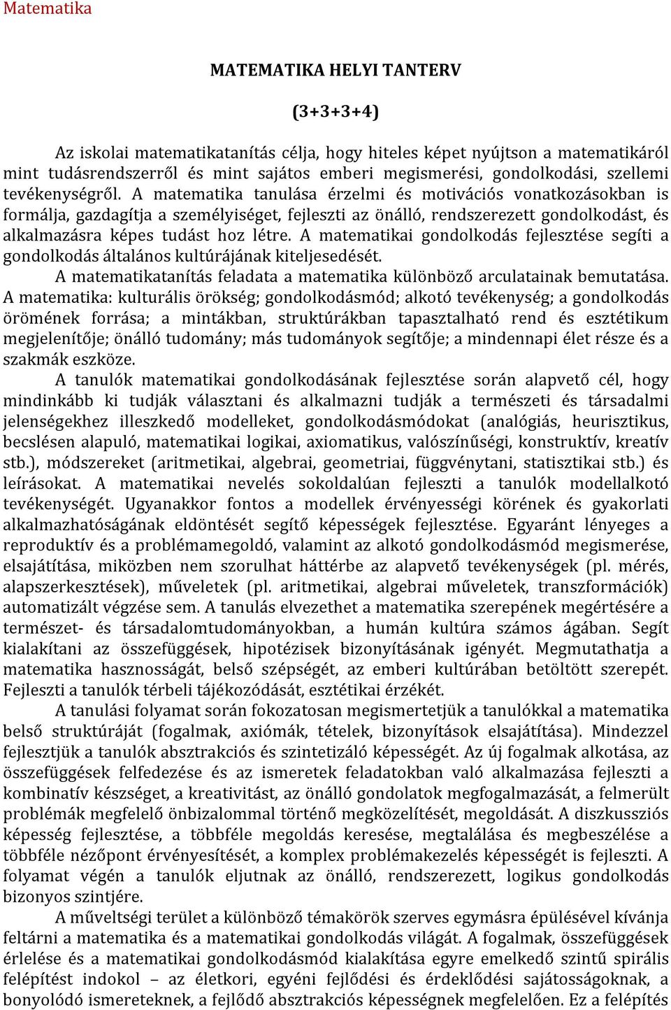 A matematika tanulása érzelmi és motivációs vonatkozásokban is formálja, gazdagítja a személyiséget, fejleszti az önálló, rendszerezett gondolkodást, és alkalmazásra képes tudást hoz létre.