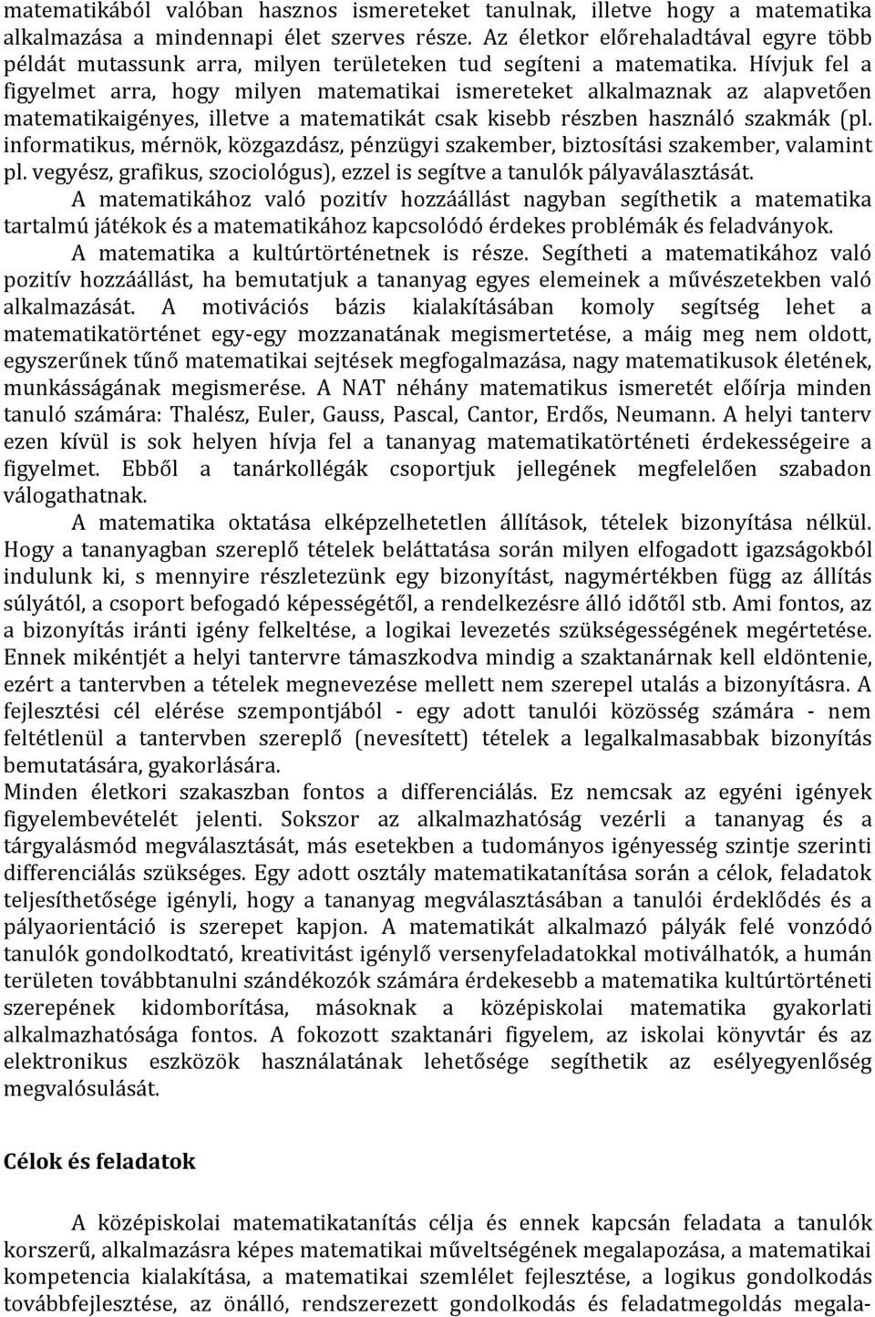 Hívjuk fel a figyelmet arra, hogy milyen matematikai ismereteket alkalmaznak az alapvetően matematikaigényes, illetve a matematikát csak kisebb részben használó szakmák (pl.