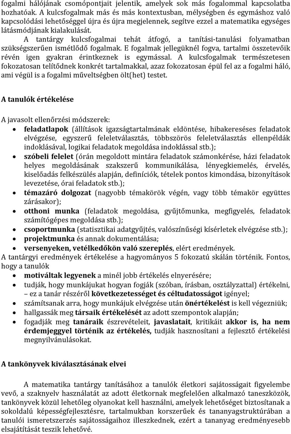 A tantárgy kulcsfogalmai tehát átfogó, a tanítási-tanulási folyamatban szükségszerűen ismétlődő fogalmak.