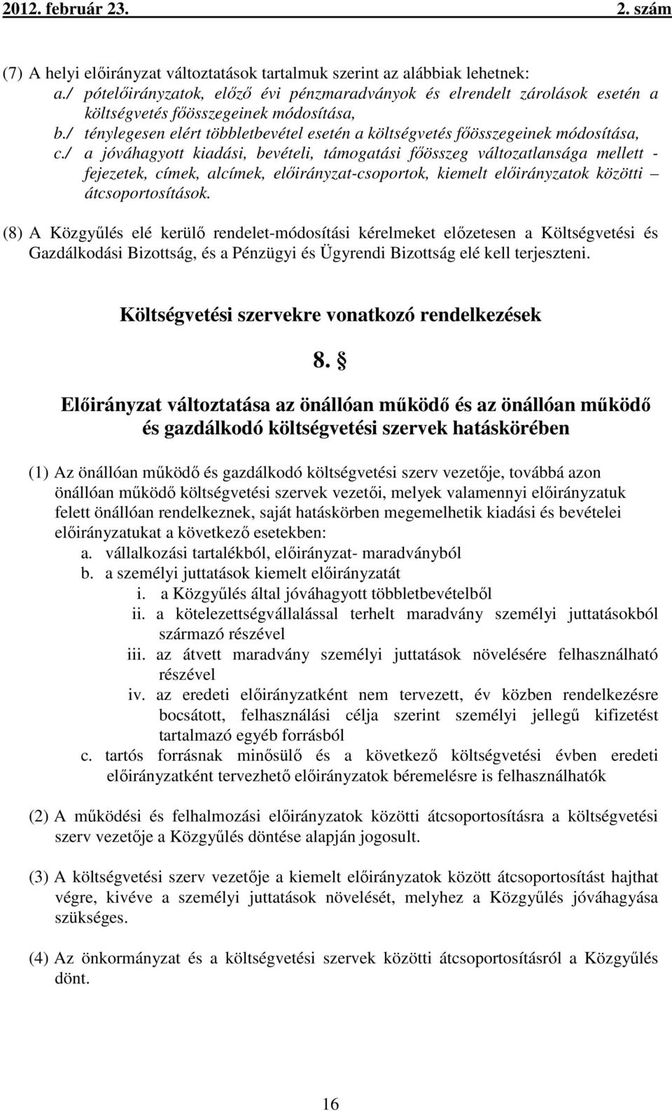 / a jóváhagyott kiadási, bevételi, támogatási főösszeg változatlansága mellett - fejezetek, címek, alcímek, előirányzat-csoportok, kiemelt előirányzatok közötti átcsoportosítások.