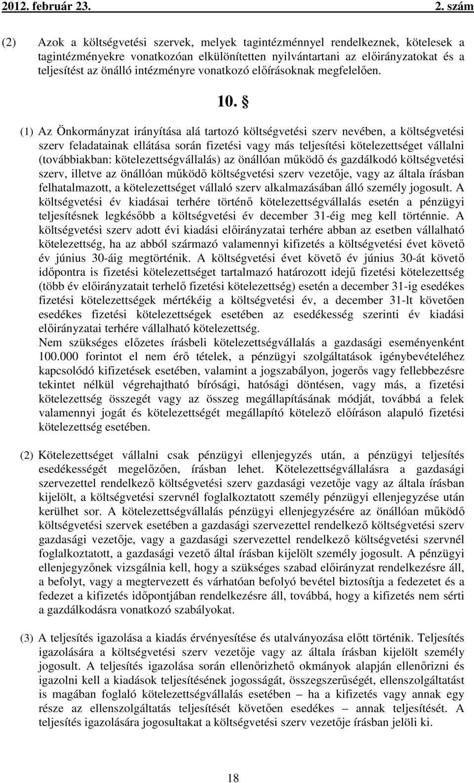 (1) Az Önkormányzat irányítása alá tartozó költségvetési szerv nevében, a költségvetési szerv feladatainak ellátása során fizetési vagy más teljesítési kötelezettséget vállalni (továbbiakban: