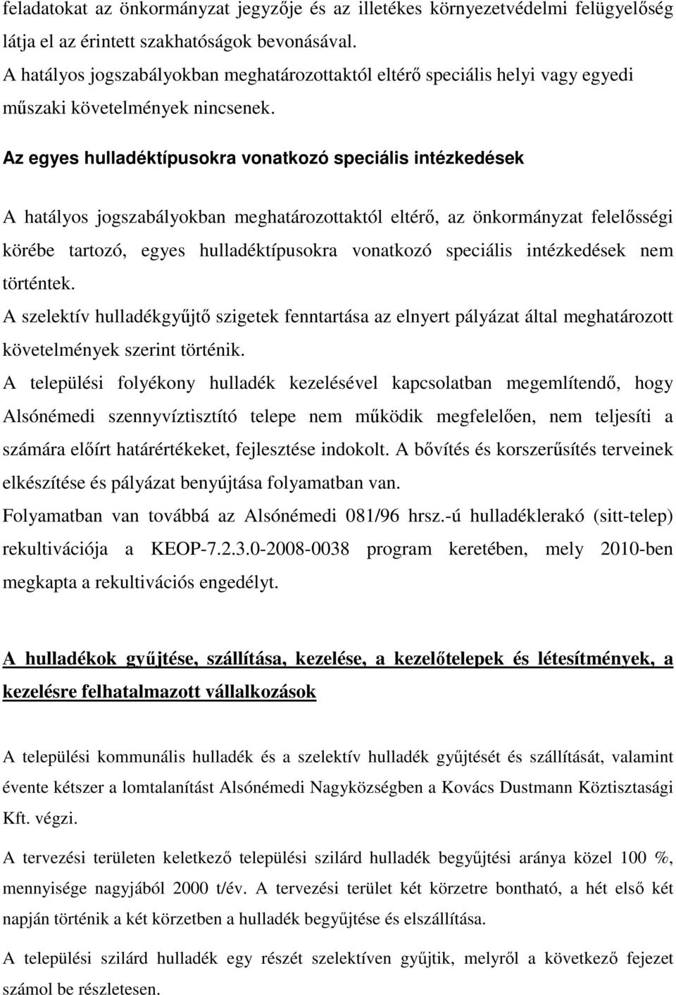 Az egyes hulladéktípusokra vonatkozó speciális intézkedések A hatályos jogszabályokban meghatározottaktól eltérı, az önkormányzat felelısségi körébe tartozó, egyes hulladéktípusokra vonatkozó