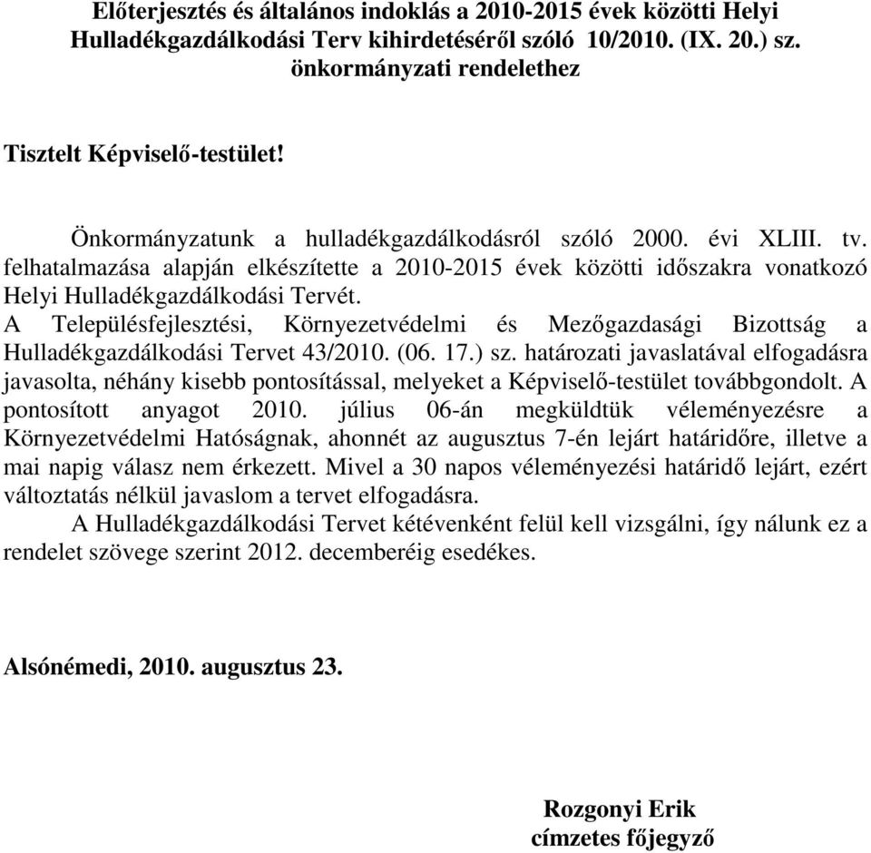 A Településfejlesztési, Környezetvédelmi és Mezıgazdasági Bizottság a Hulladékgazdálkodási Tervet 43/2010. (06. 17.) sz.