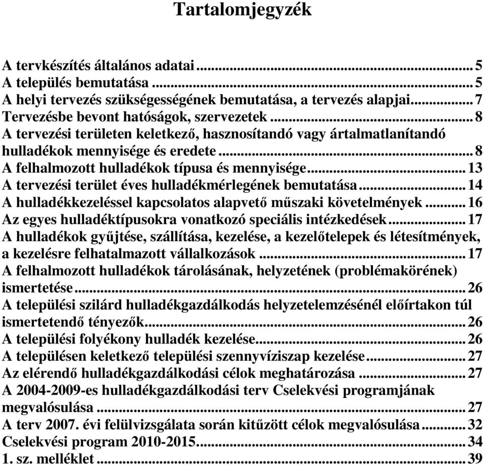 ..13 A tervezési terület éves hulladékmérlegének bemutatása...14 A hulladékkezeléssel kapcsolatos alapvetı mőszaki követelmények...16 Az egyes hulladéktípusokra vonatkozó speciális intézkedések.