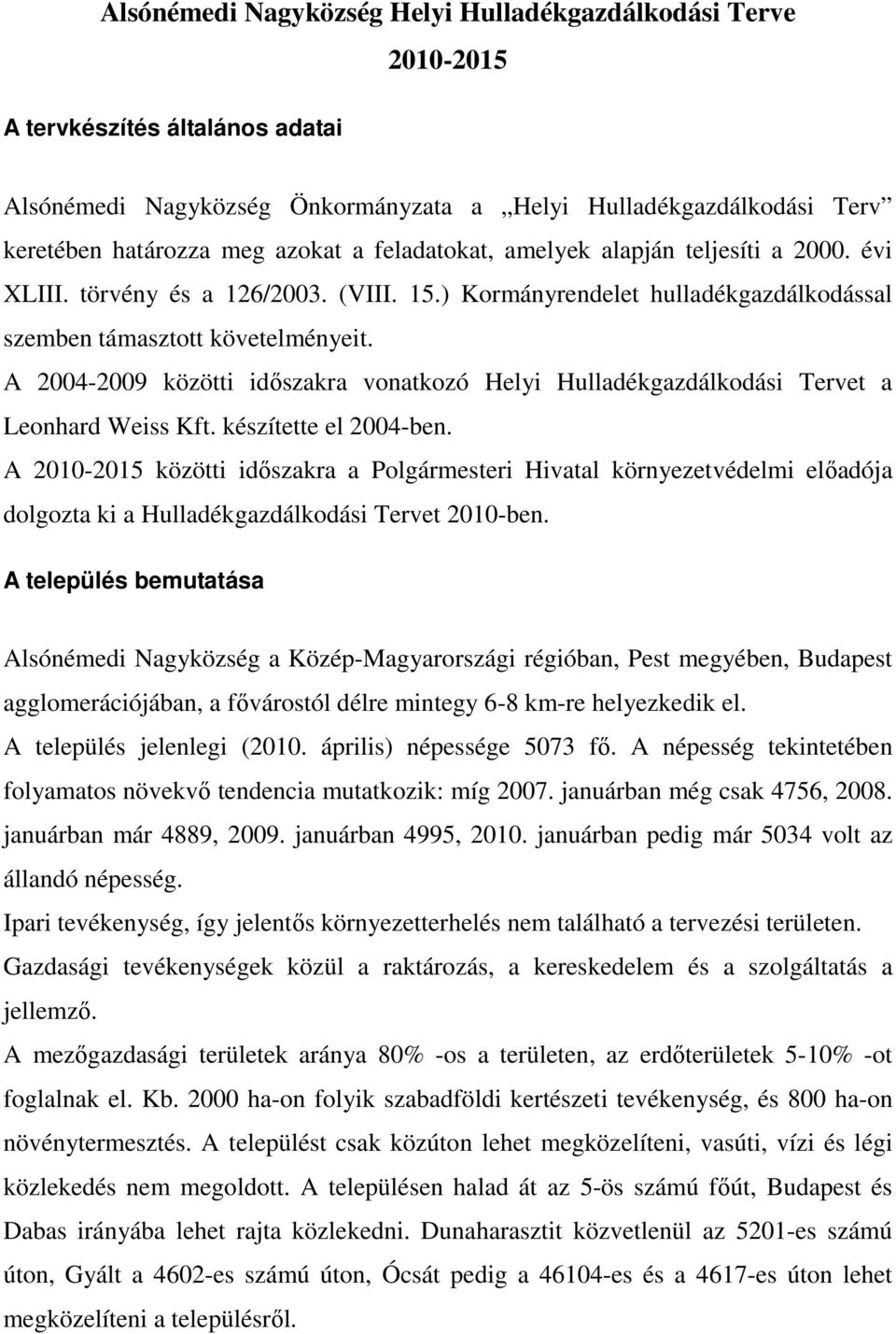 A 2004-2009 közötti idıszakra vonatkozó Helyi Hulladékgazdálkodási Tervet a Leonhard Weiss Kft. készítette el 2004-ben.