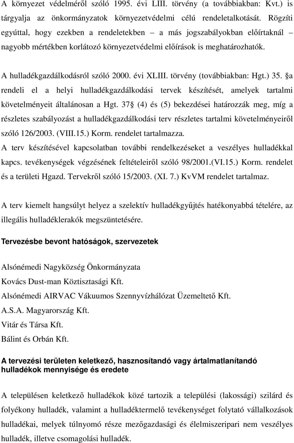 évi XLIII. törvény (továbbiakban: Hgt.) 35. a rendeli el a helyi hulladékgazdálkodási tervek készítését, amelyek tartalmi követelményeit általánosan a Hgt.
