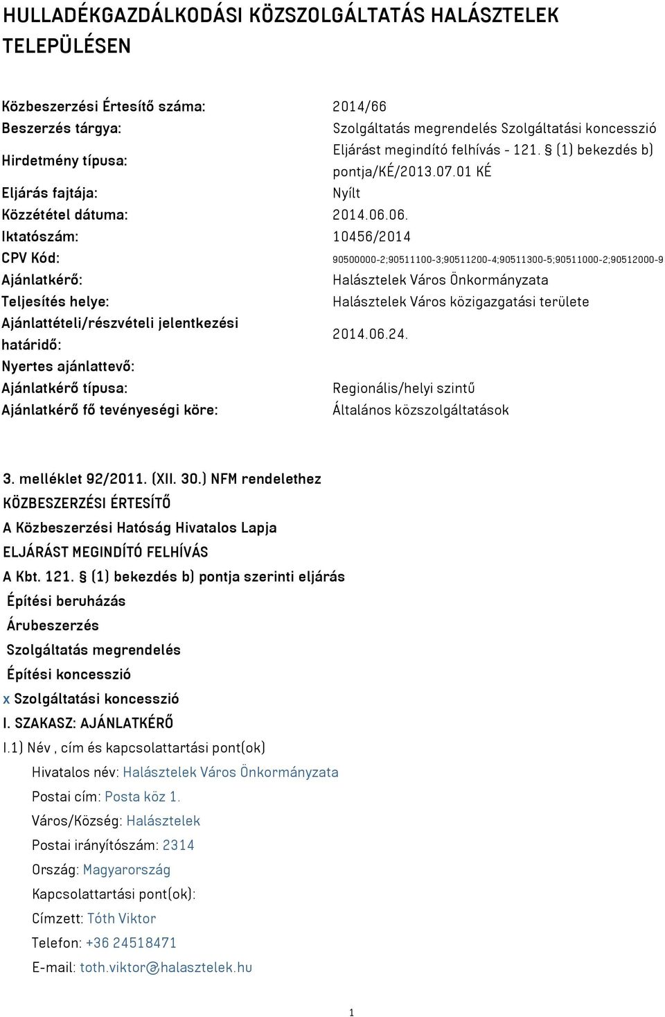 06. Iktatószám: 10456/2014 CPV Kód: 90500000-2;90511100-3;90511200-4;90511300-5;90511000-2;90512000-9 Ajánlatkérő: Halásztelek Város Önkormányzata Teljesítés helye: Halásztelek Város közigazgatási