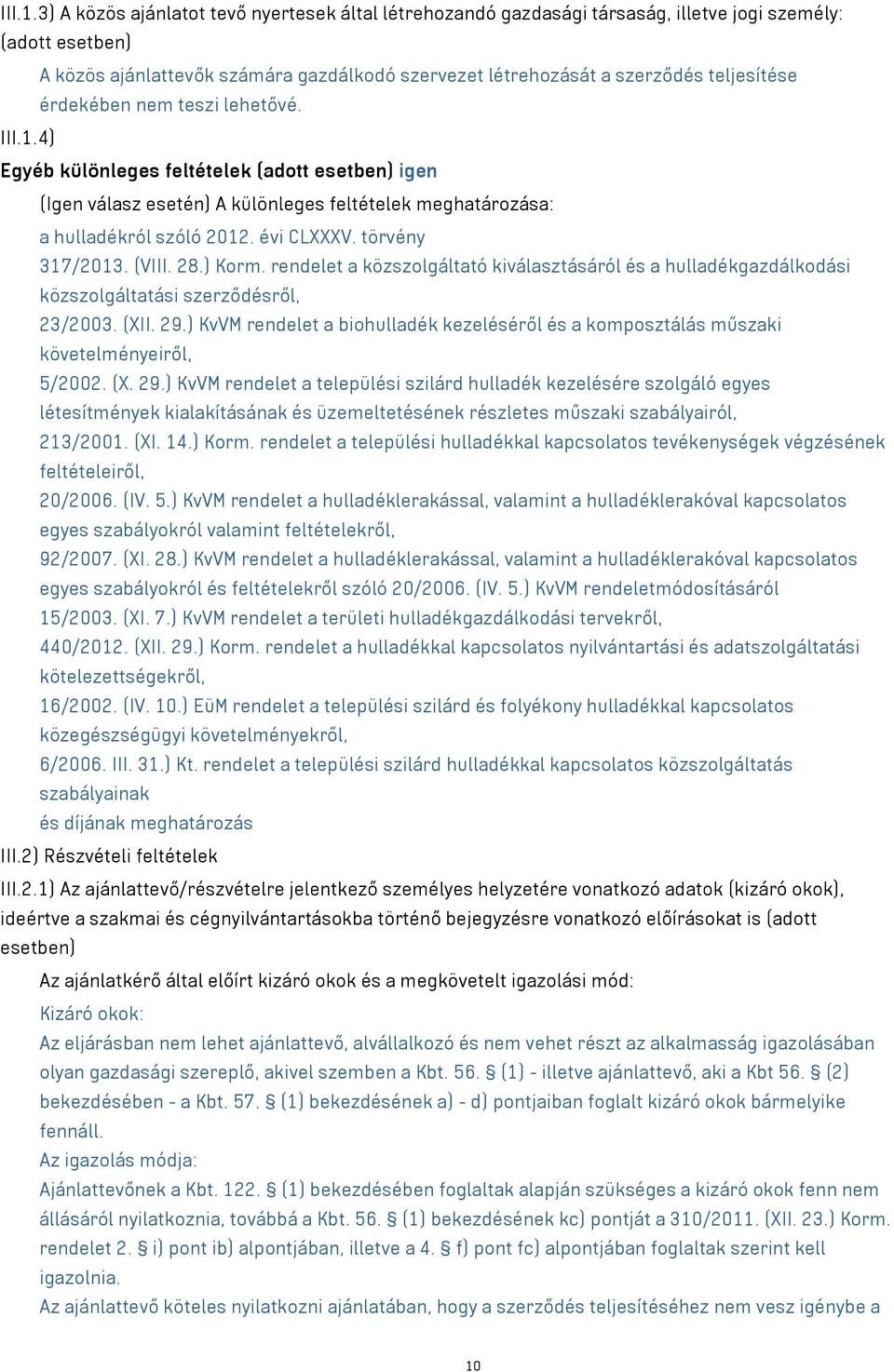 érdekében nem teszi lehetővé. 4) Egyéb különleges feltételek (adott esetben) igen (Igen válasz esetén) A különleges feltételek meghatározása: a hulladékról szóló 2012. évi CLXXXV. törvény 317/2013.