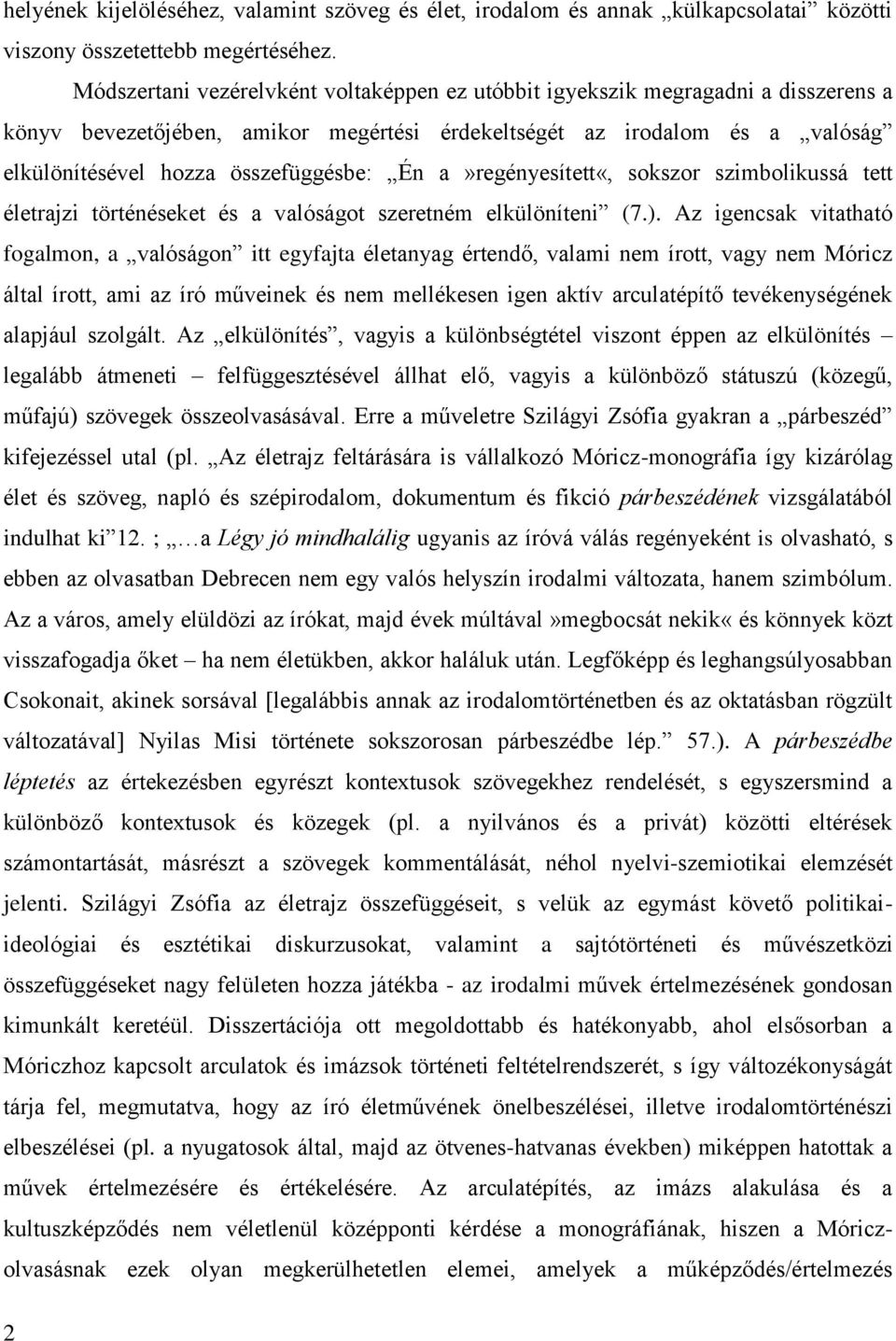 Én a»regényesített«, sokszor szimbolikussá tett életrajzi történéseket és a valóságot szeretném elkülöníteni (7.).