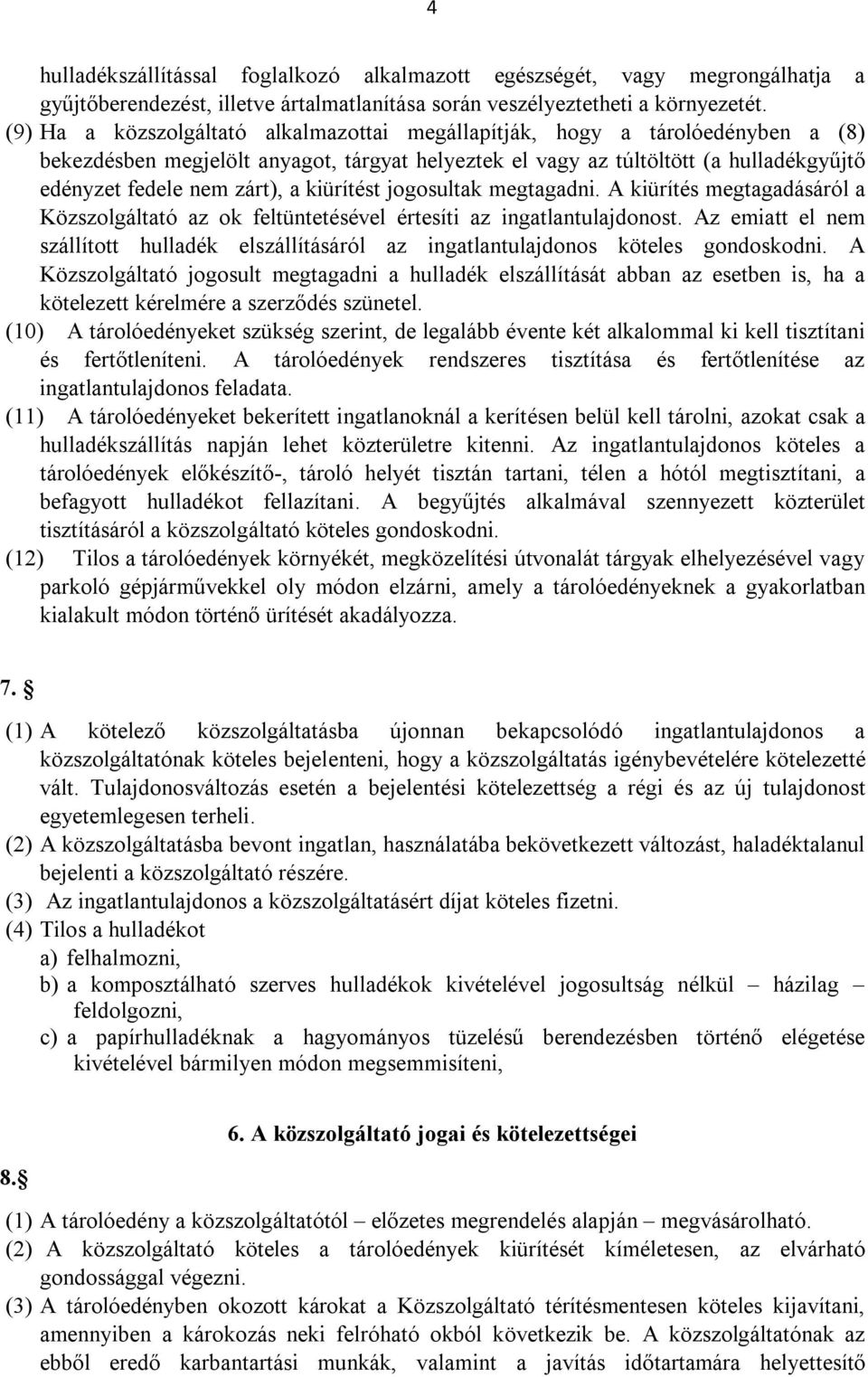 kiürítést jogosultak megtagadni. A kiürítés megtagadásáról a Közszolgáltató az ok feltüntetésével értesíti az ingatlantulajdonost.