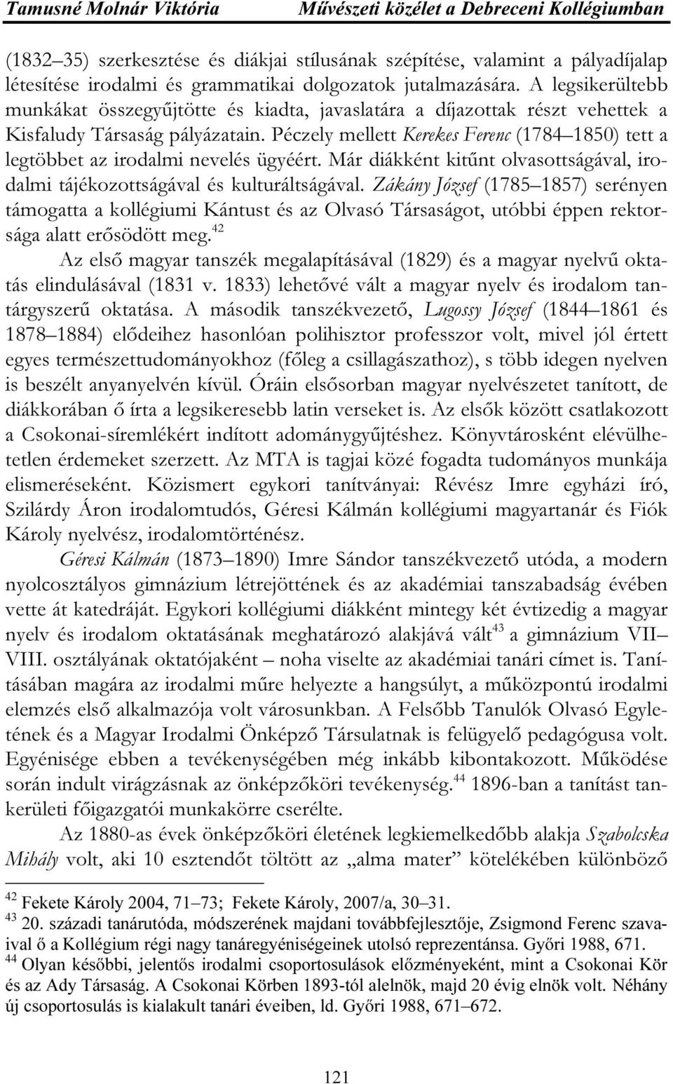 Péczely mellett Kerekes Ferenc (1784 1850) tett a legtöbbet az irodalmi nevelés ügyéért. Már diákként kitűnt olvasottságával, irodalmi tájékozottságával és kulturáltságával.