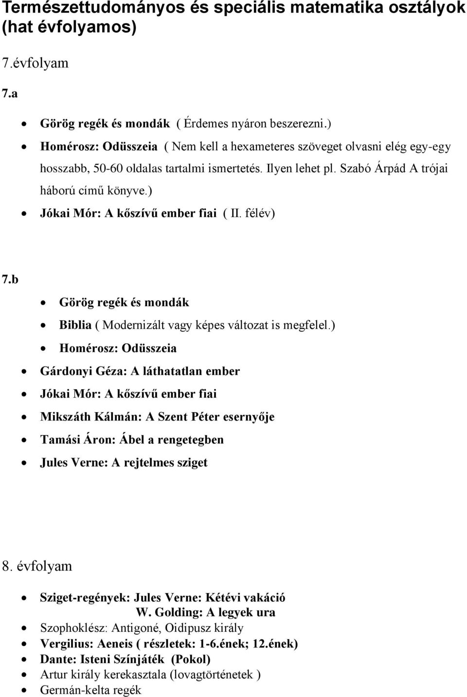 ) Jókai Mór: A kőszívű ember fiai ( II. félév) 7.b Görög regék és mondák Biblia ( Modernizált vagy képes változat is megfelel.