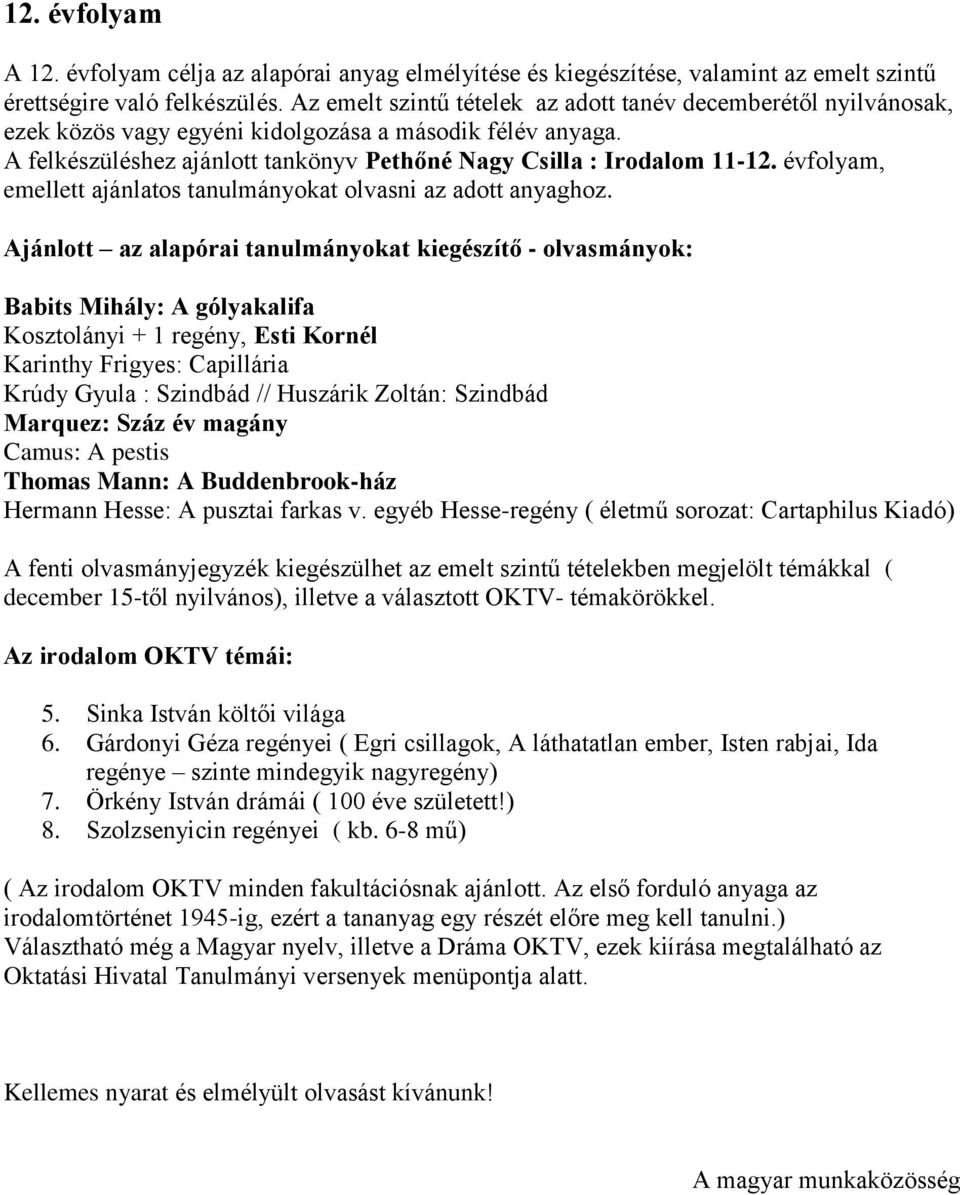 évfolyam, emellett ajánlatos tanulmányokat olvasni az adott anyaghoz.