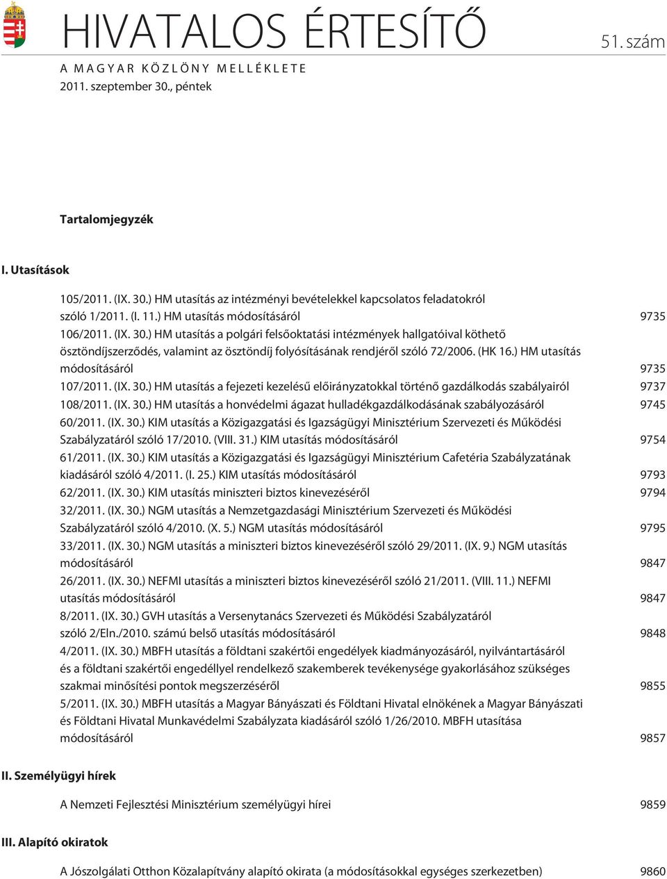 ) HM utasítás a polgári felsõoktatási intézmények hallgatóival köthetõ ösztöndíjszerzõdés, valamint az ösztöndíj folyósításának rendjérõl szóló 72/2006. (HK 16.