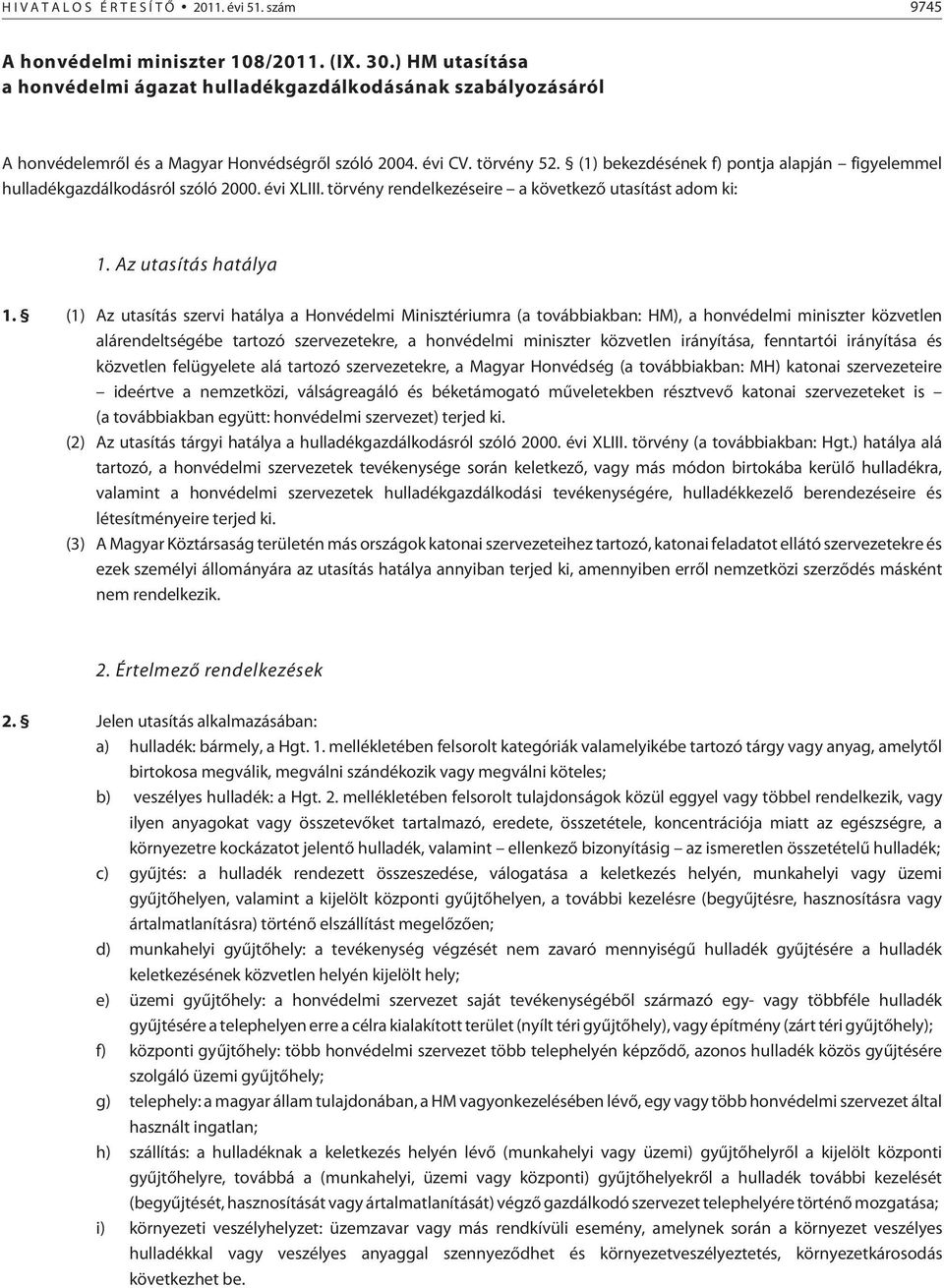 (1) bekezdésének f) pontja alapján figyelemmel hulladékgazdálkodásról szóló 2000. évi XLIII. törvény rendelkezéseire a következõ utasítást adom ki: 1. Az utasítás hatálya 1.