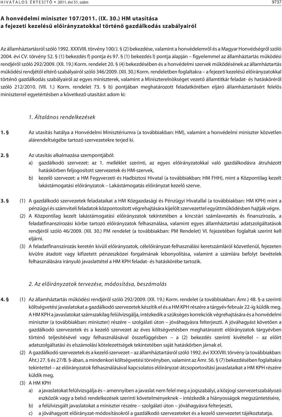 (2) bekezdése, valamint a honvédelemrõl és a Magyar Honvédségrõl szóló 2004. évi CV. törvény 52. (1) bekezdés f) pontja és 97.